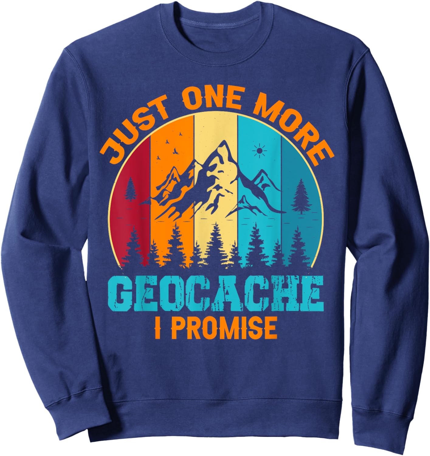 Geocaching - Just One More Geocache I Promise Sweatshirt - Sweatshirt | Navy