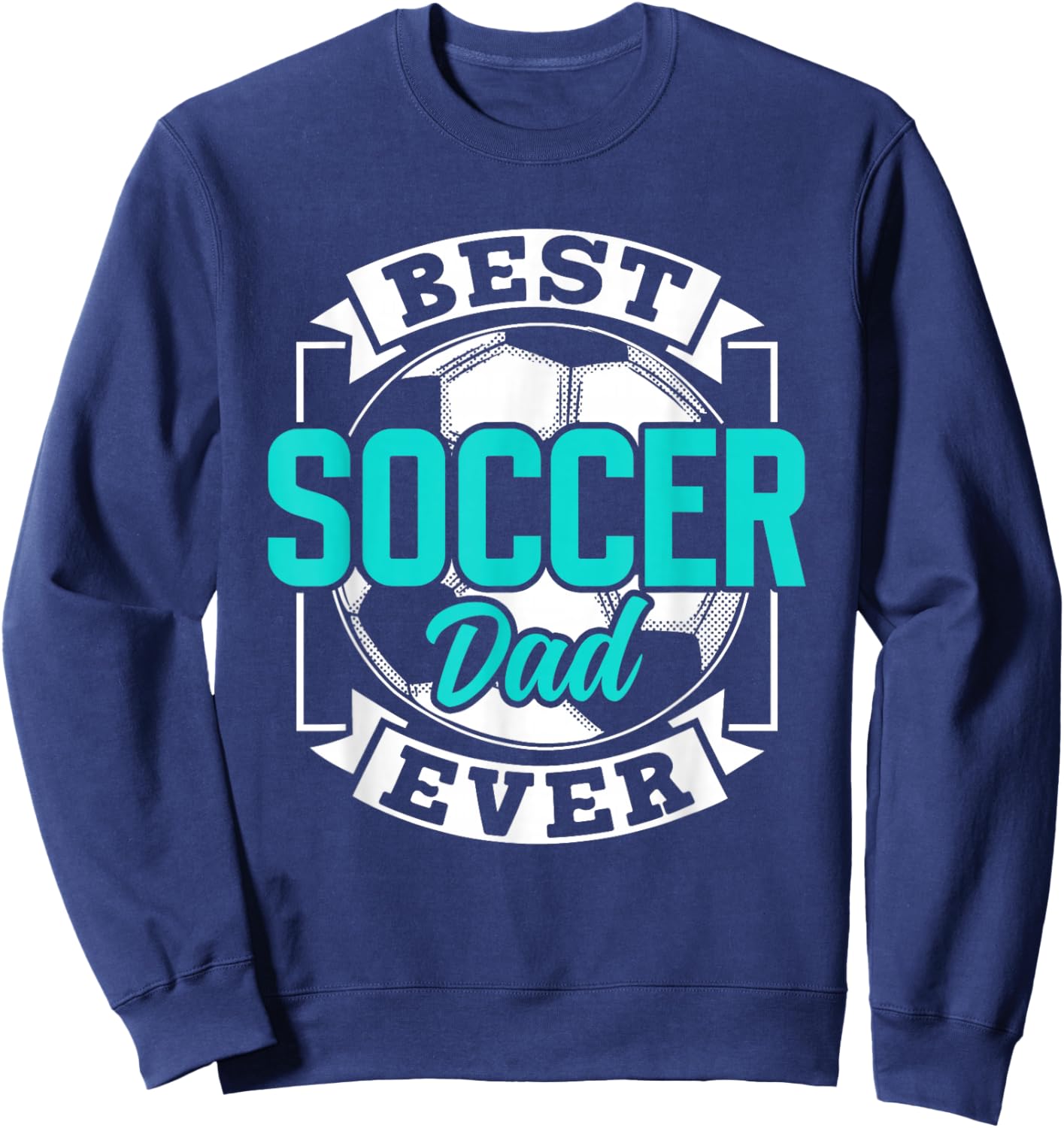 Best Soccer Dad Ever Player Father Daddy Papa Father's Day Sweatshirt - Sweatshirt | Navy