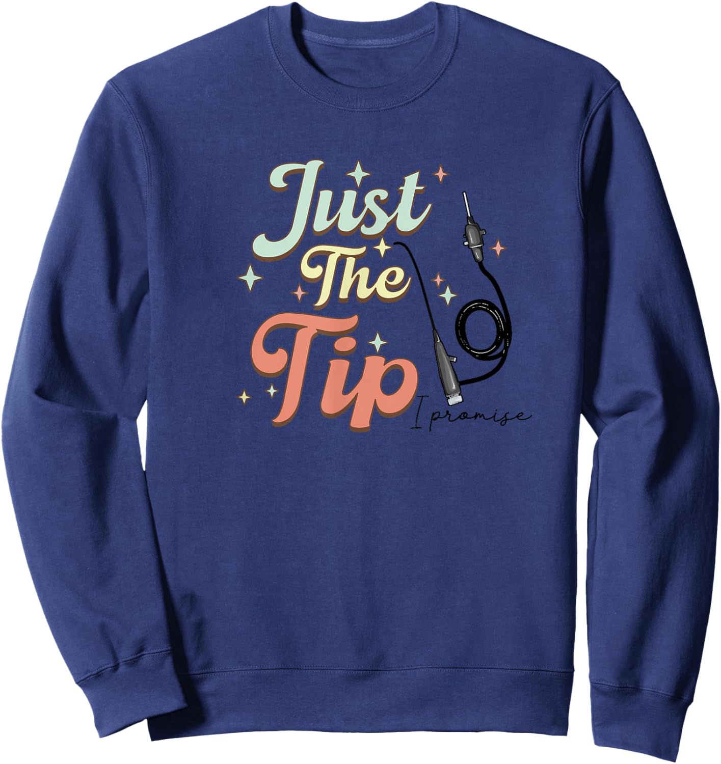 Retro GI Endo Nurse Just The Tip I Promise GI Endoscopy Rn Sweatshirt - Sweatshirt | Navy