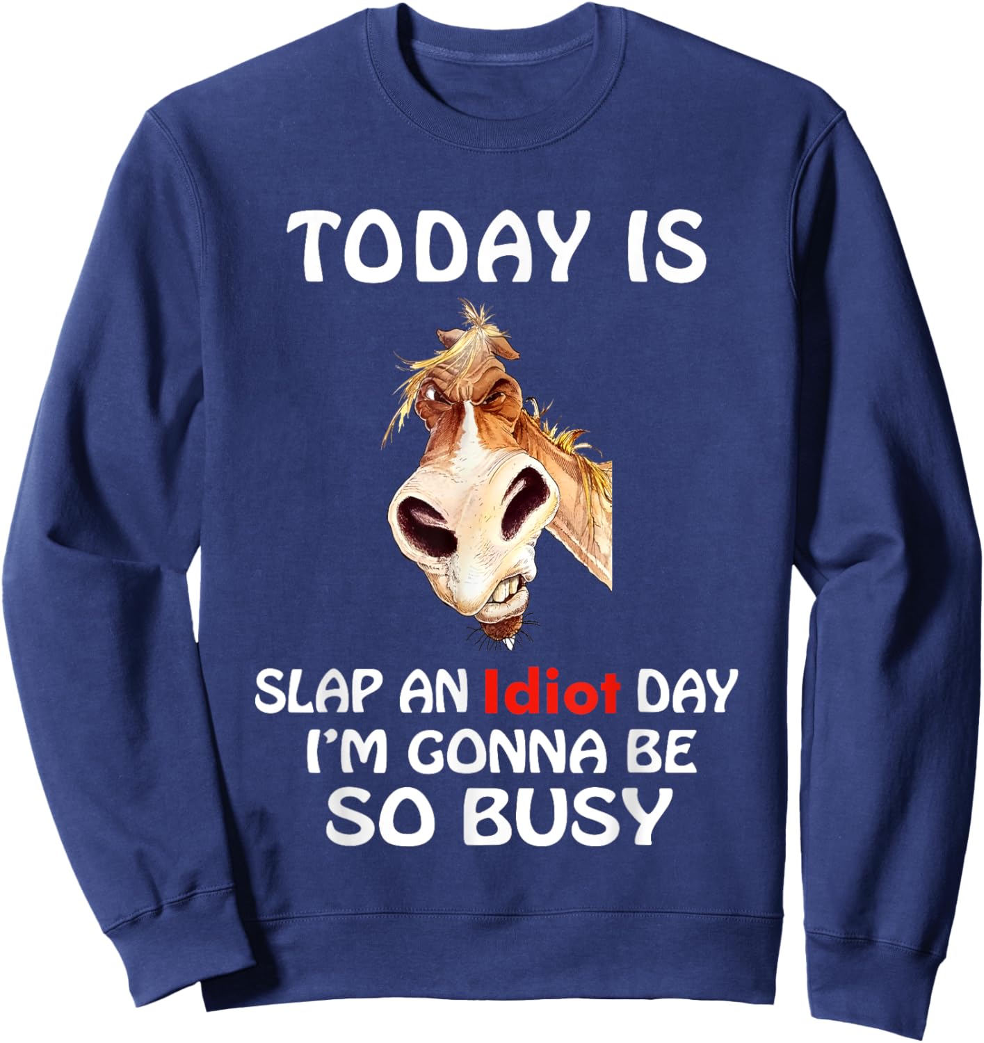 Today Is Slap An Idiot Day I’m Gonna Be So Busy Horse Sweatshirt - Sweatshirt | Navy