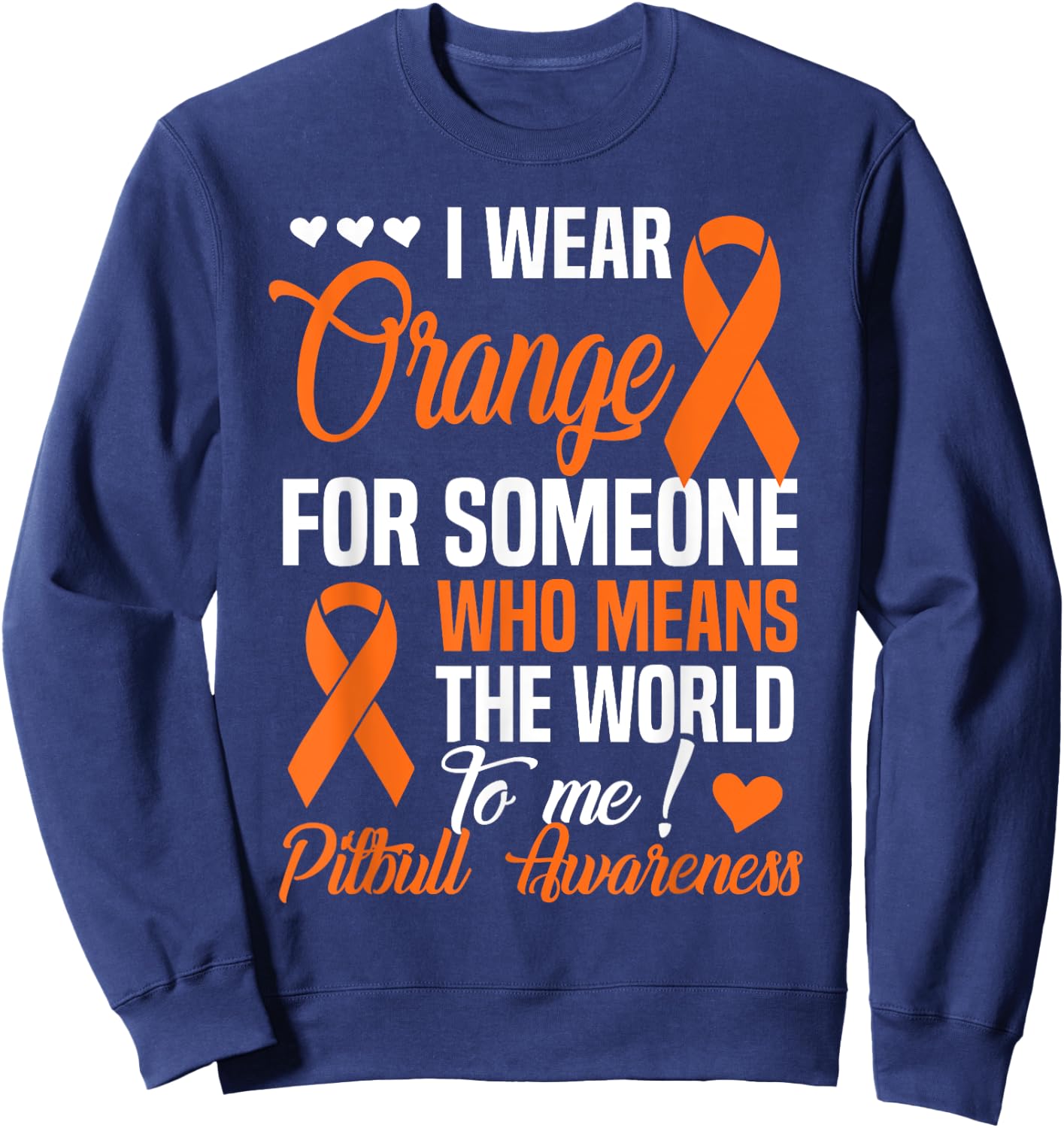 Orange For Someone Who Means World To Me - Pitbull Awareness Sweatshirt - Sweatshirt | Navy