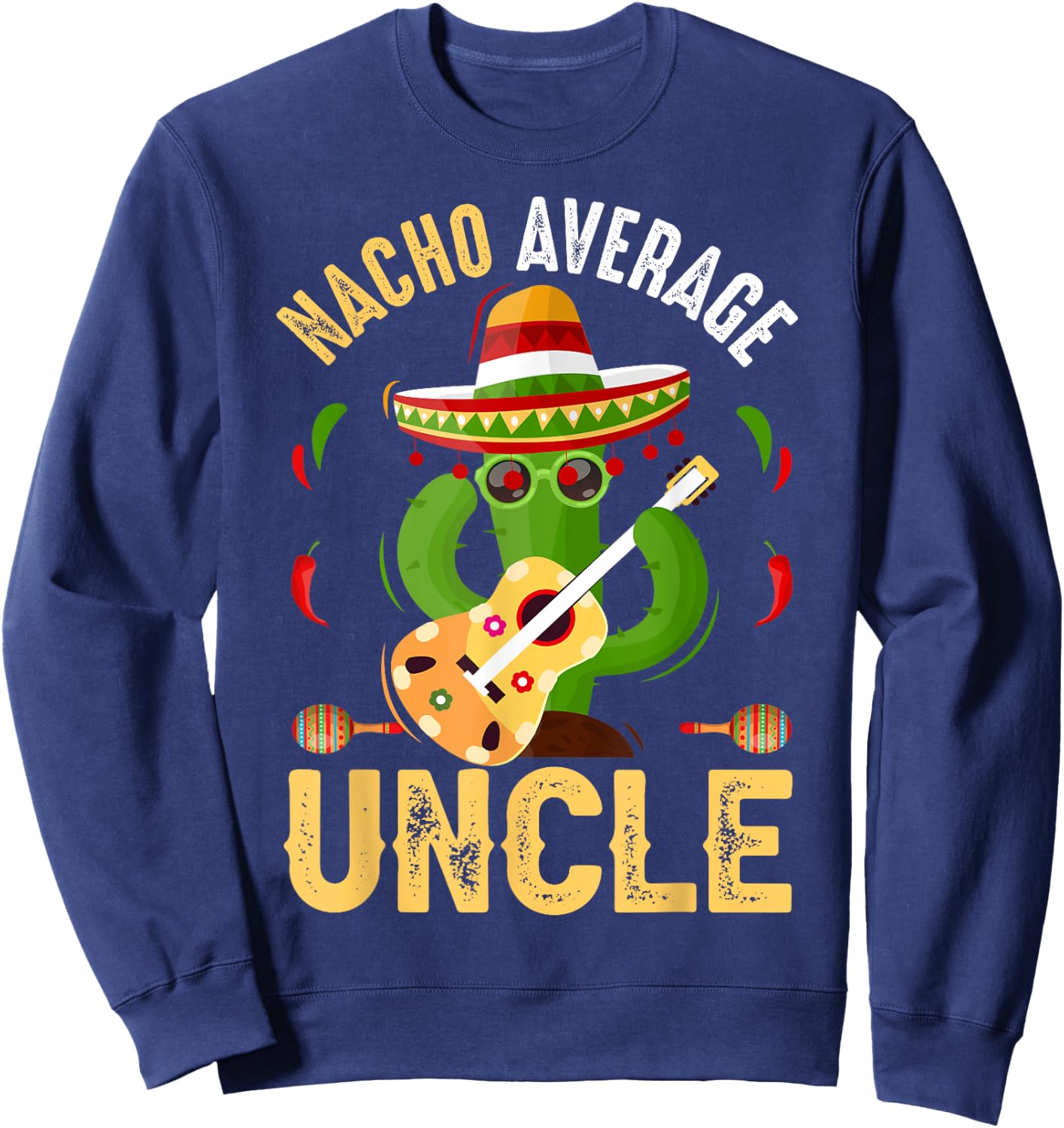 Funny Nacho Average Uncle Cinco De Mayo Mexican Sweatshirt - Sweatshirt | Navy