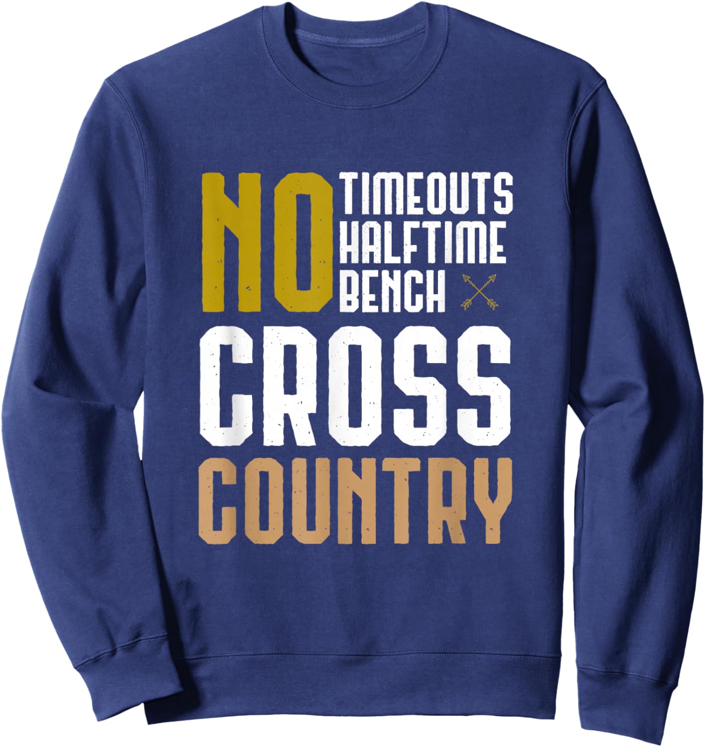 Cross Country XC Running No Time Outs No Halftime No Bench Sweatshirt - Sweatshirt | Navy