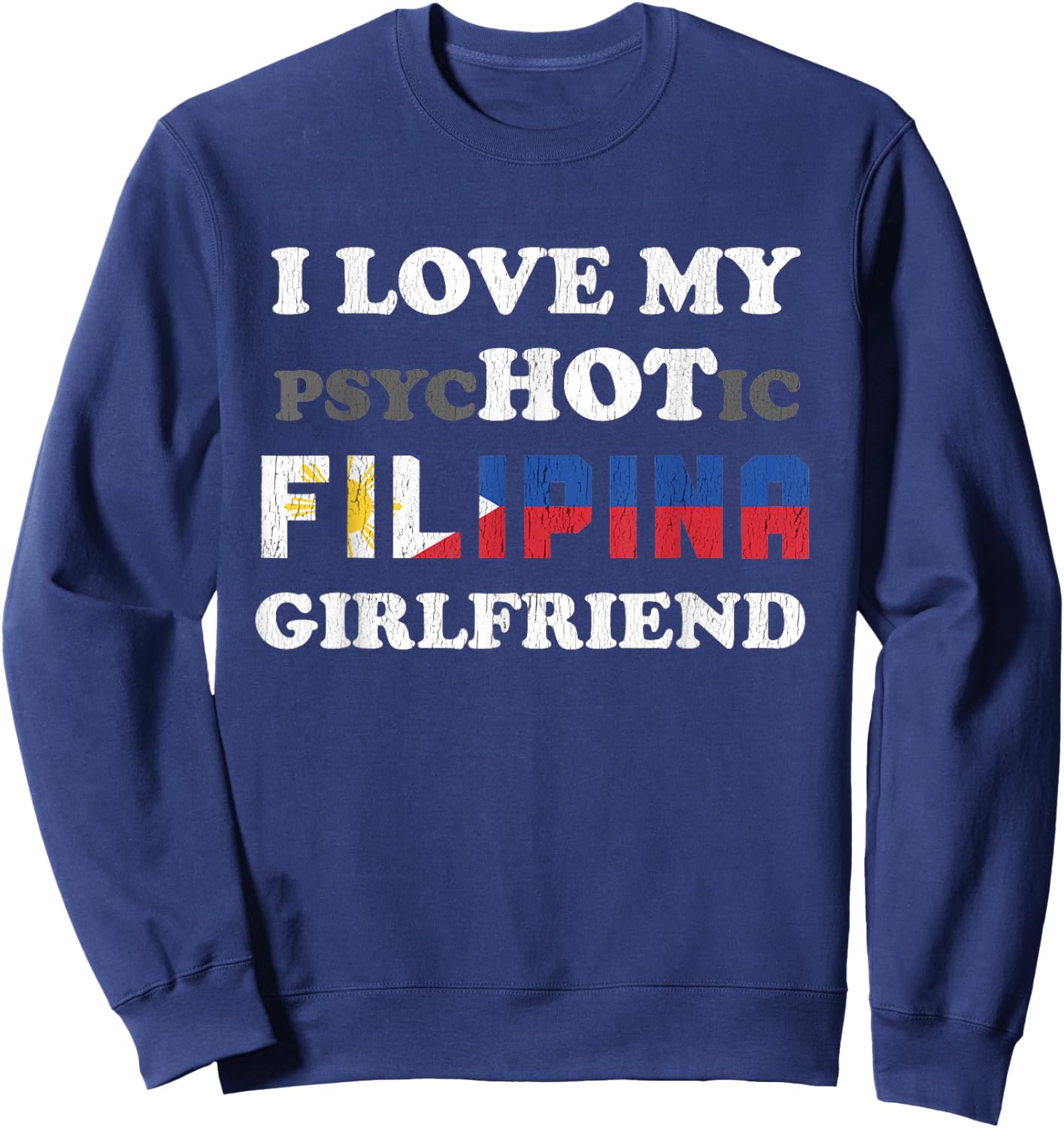 I Love My Psychotic Filipina Girlfriend Sweatshirt - Sweatshirt | Navy