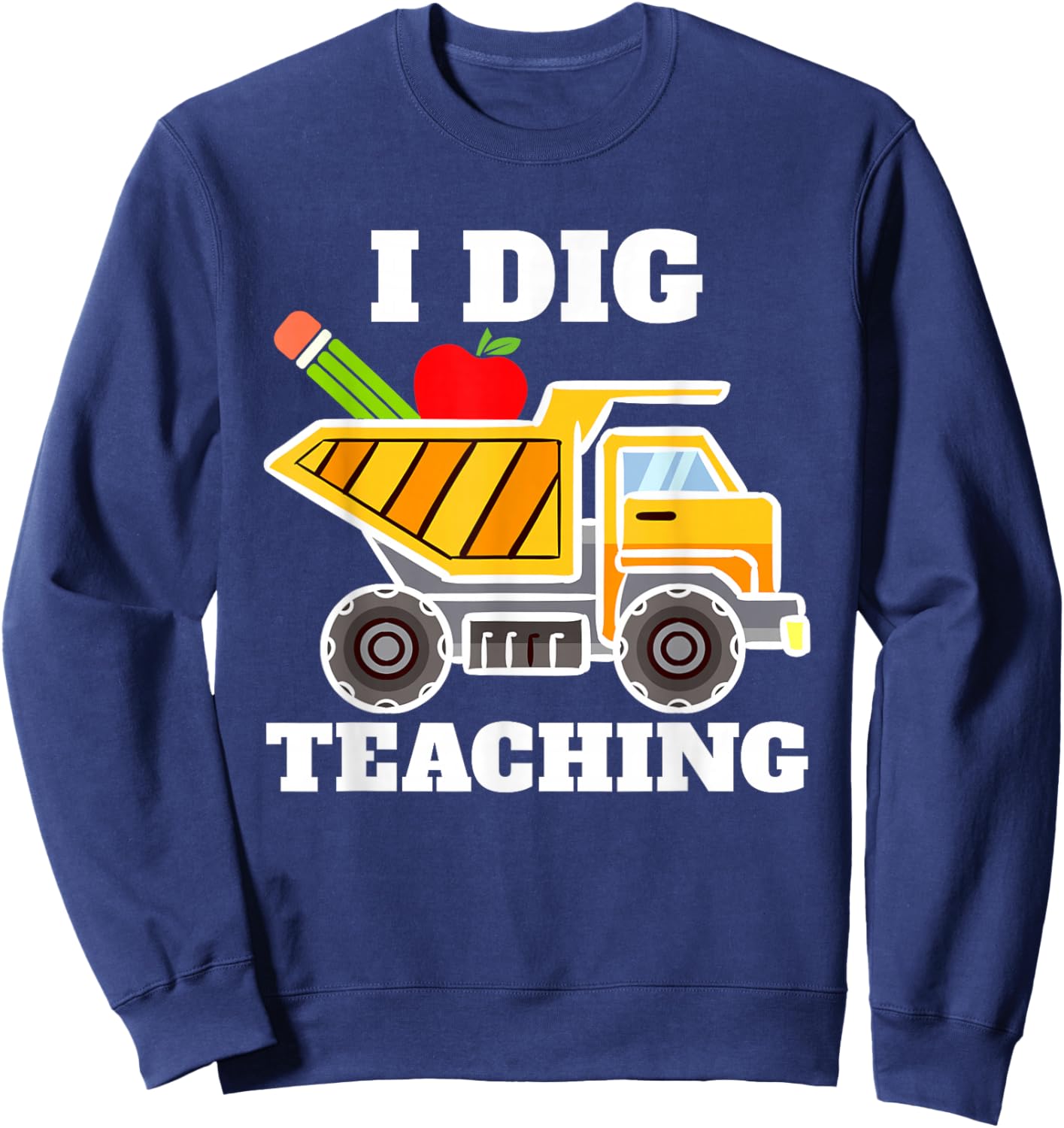 I Dig Teaching Education Construction Back School Teacher Sweatshirt - Sweatshirt | Navy