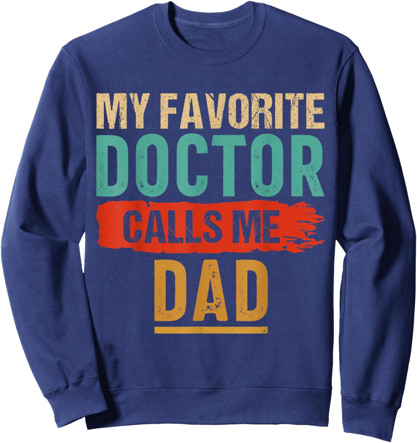 My Favorite Doctor Calls Me Dad Vintage Sweatshirt - Sweatshirt | Navy