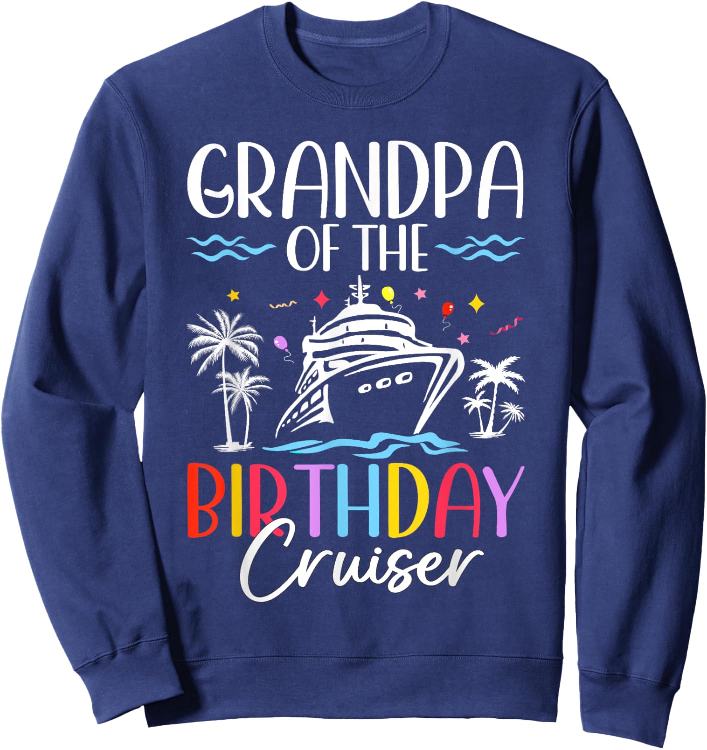 Grandpa of the Birthday Cruiser Funny Cruise Birthday Sweatshirt - Sweatshirt | Navy