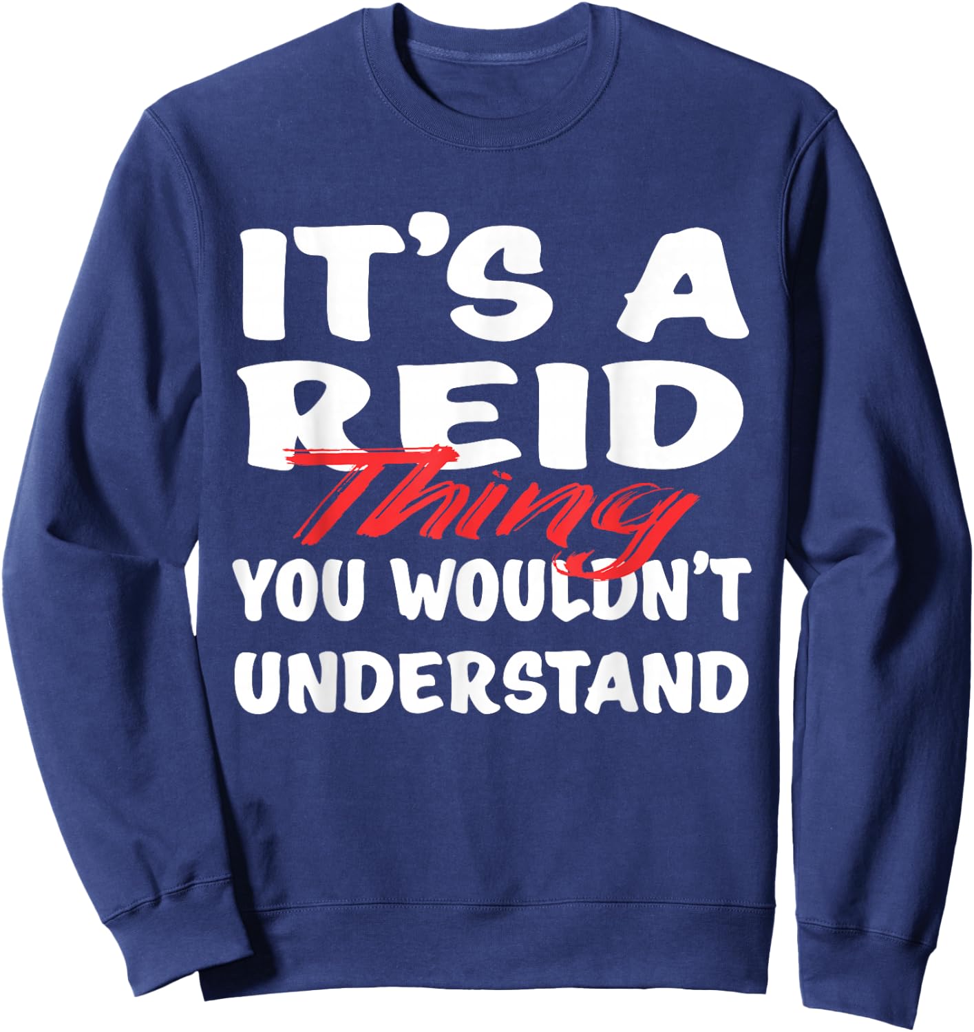 It's A Reid Thing You Wouldn't Understand Funny Reid Gift Sweatshirt - Sweatshirt | Navy