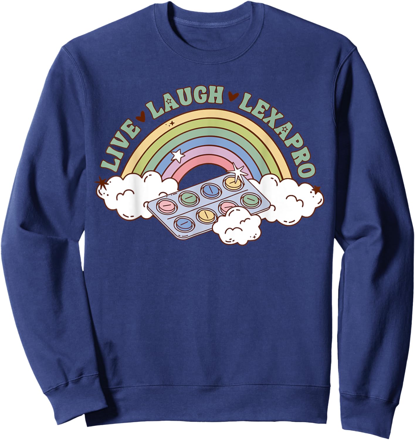 Rainbow Live Laugh Lexapro Mental Health Therapist Anxiety Sweatshirt - Sweatshirt | Navy