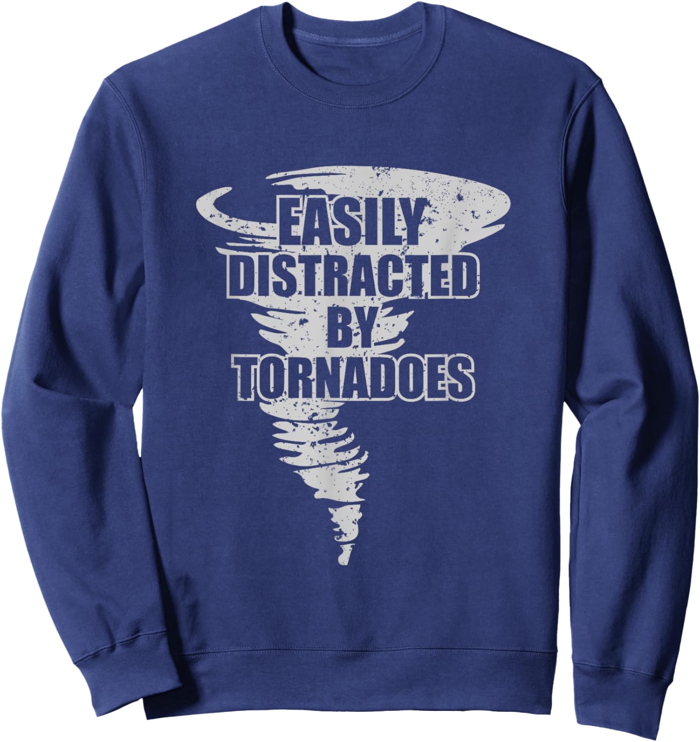 Easily Distracted by Tornadoes - Storm Chasing Tornados Sweatshirt - Sweatshirt | Navy