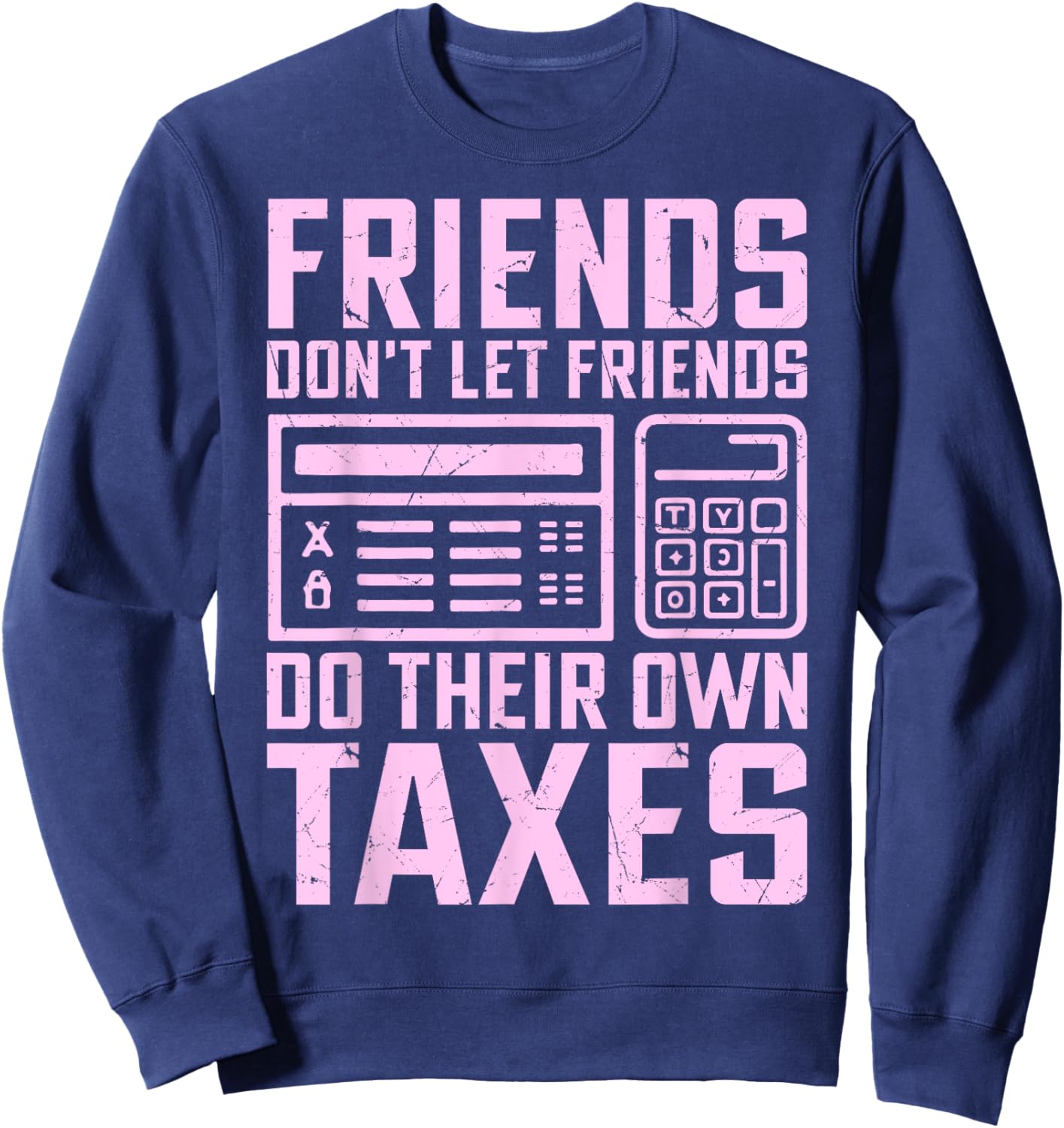 Friends Don’t Let Friends Do Their Own Taxes Tax Season Sweatshirt - Sweatshirt | Navy