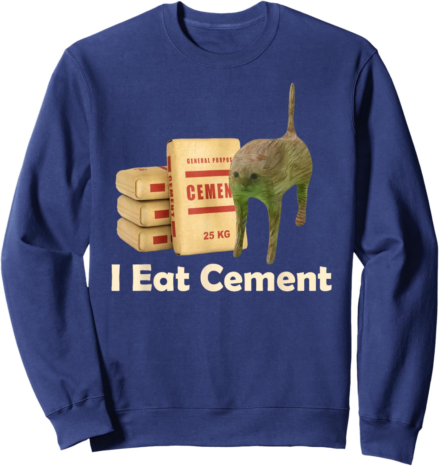 I eat cement cursed cat funny oddly specific meme Sweatshirt - Sweatshirt | Navy