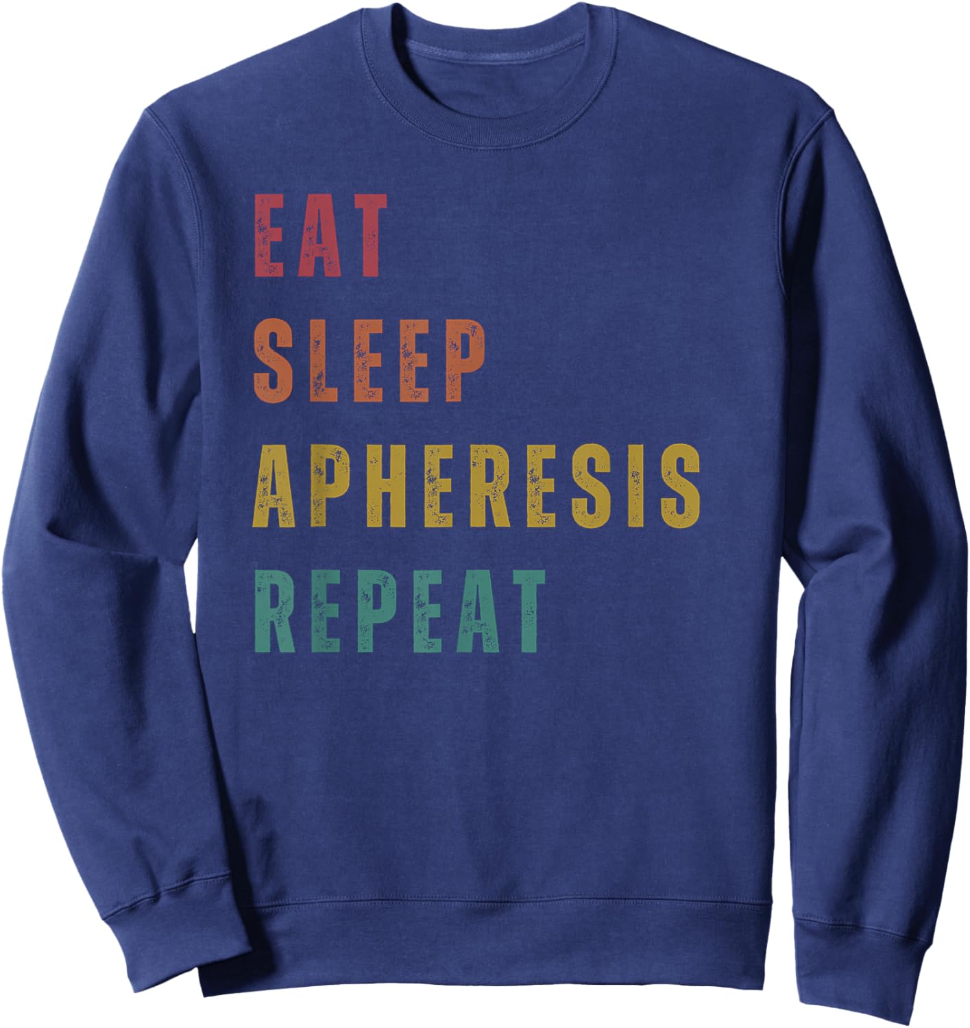 Eat Sleep Apheresis Repeat - Apheresis Nurse Sweatshirt - Sweatshirt | Navy