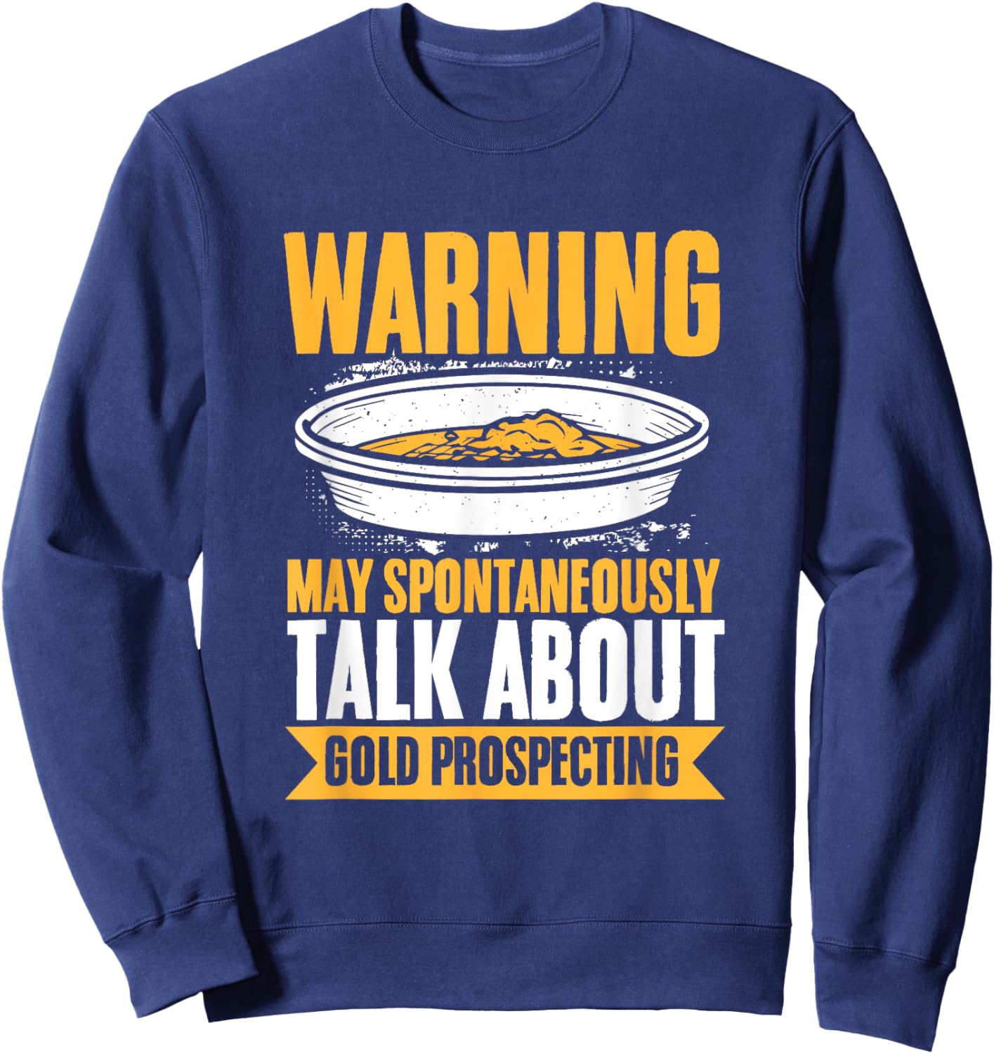 Gold Mining Talk About Gold Prospecting Gold Panning Sweatshirt - Sweatshirt | Navy