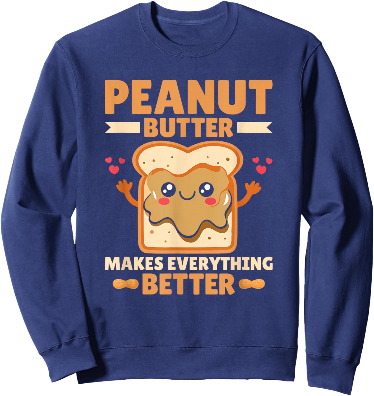 Peanut Butter Makes Everything Better Peanut Butter Lover Sweatshirt - Sweatshirt | Navy