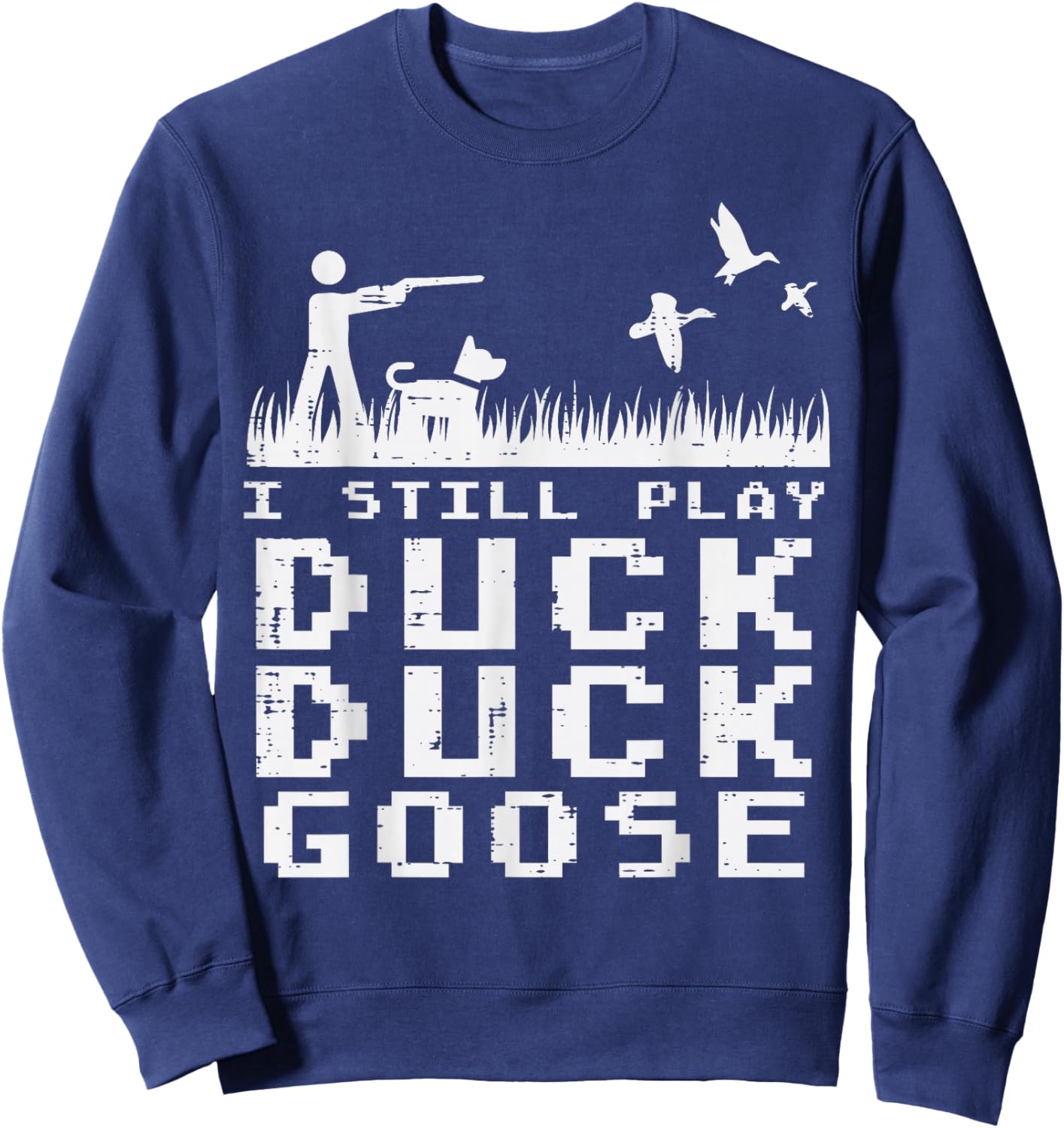 Waterfowl Hunting Still Play Duck Goose Hunter Men Women Sweatshirt - Sweatshirt | Navy