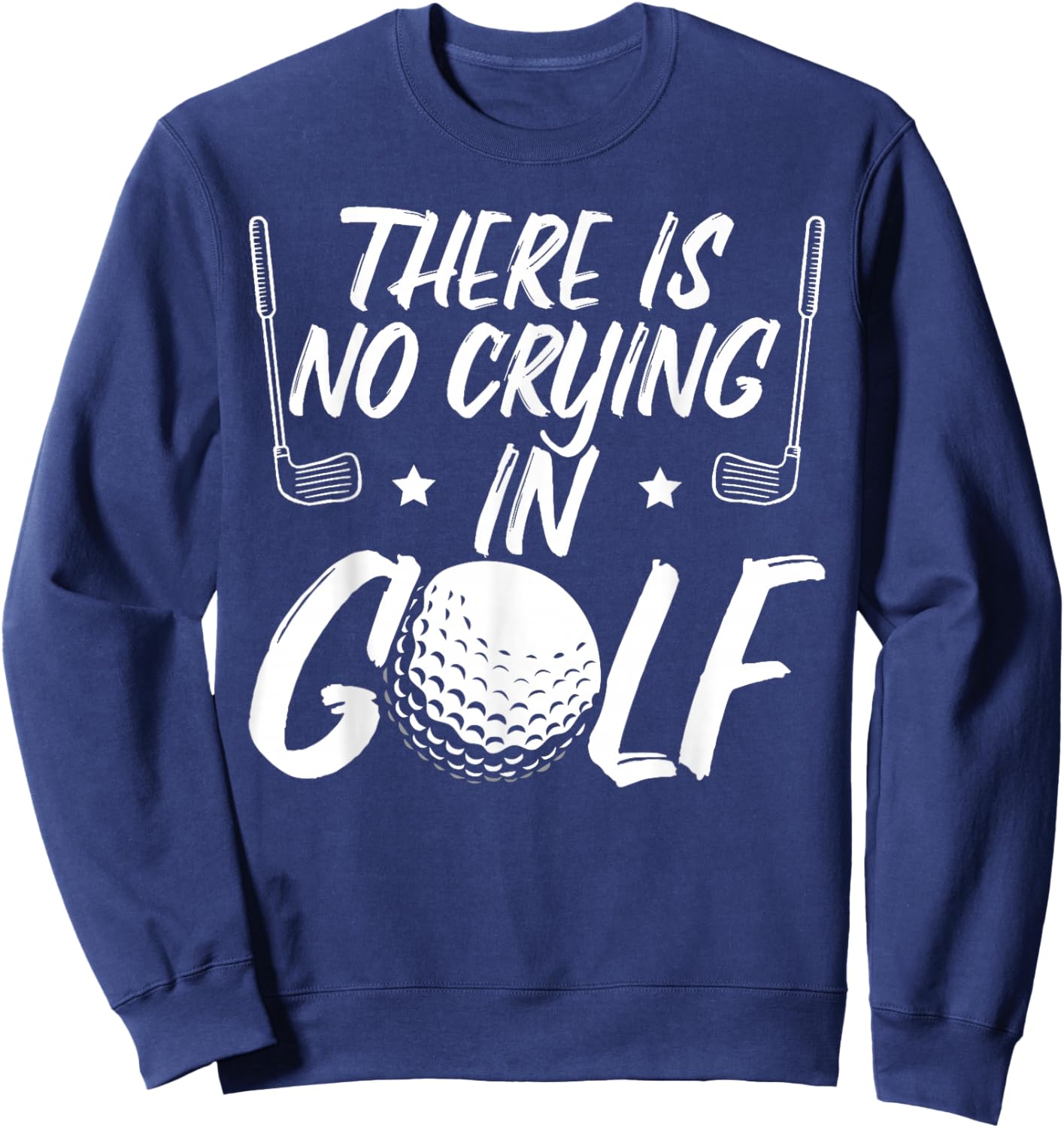 There Is No Crying In Golf Funny Golfer Father's Day Golf Sweatshirt - Sweatshirt | Navy