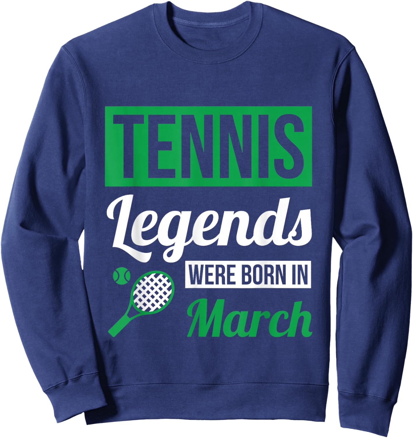 Tennis Legends Were Born In March Birthday Gift Sweatshirt - Sweatshirt | Navy