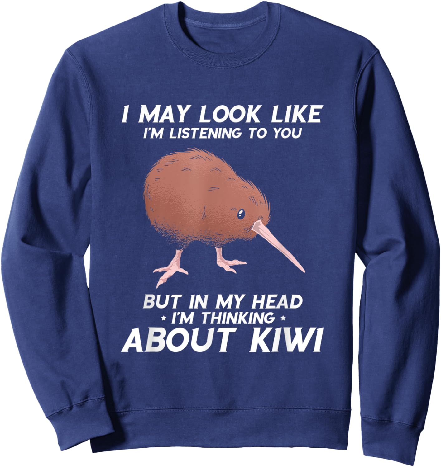 Kiwi Bird I May Look Like I'm Listening New Zealand Bird Sweatshirt - Sweatshirt | Navy