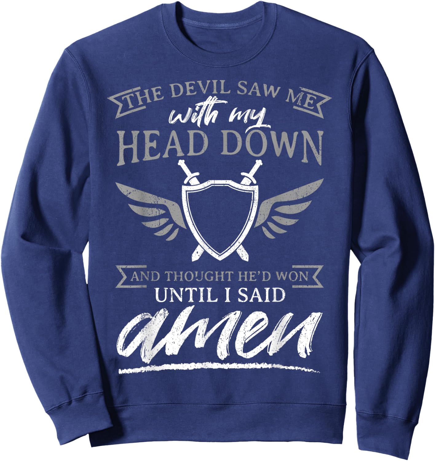 The Devil Saw Me With My Head Down Thought He'D Won - AMEN Sweatshirt - Sweatshirt | Navy