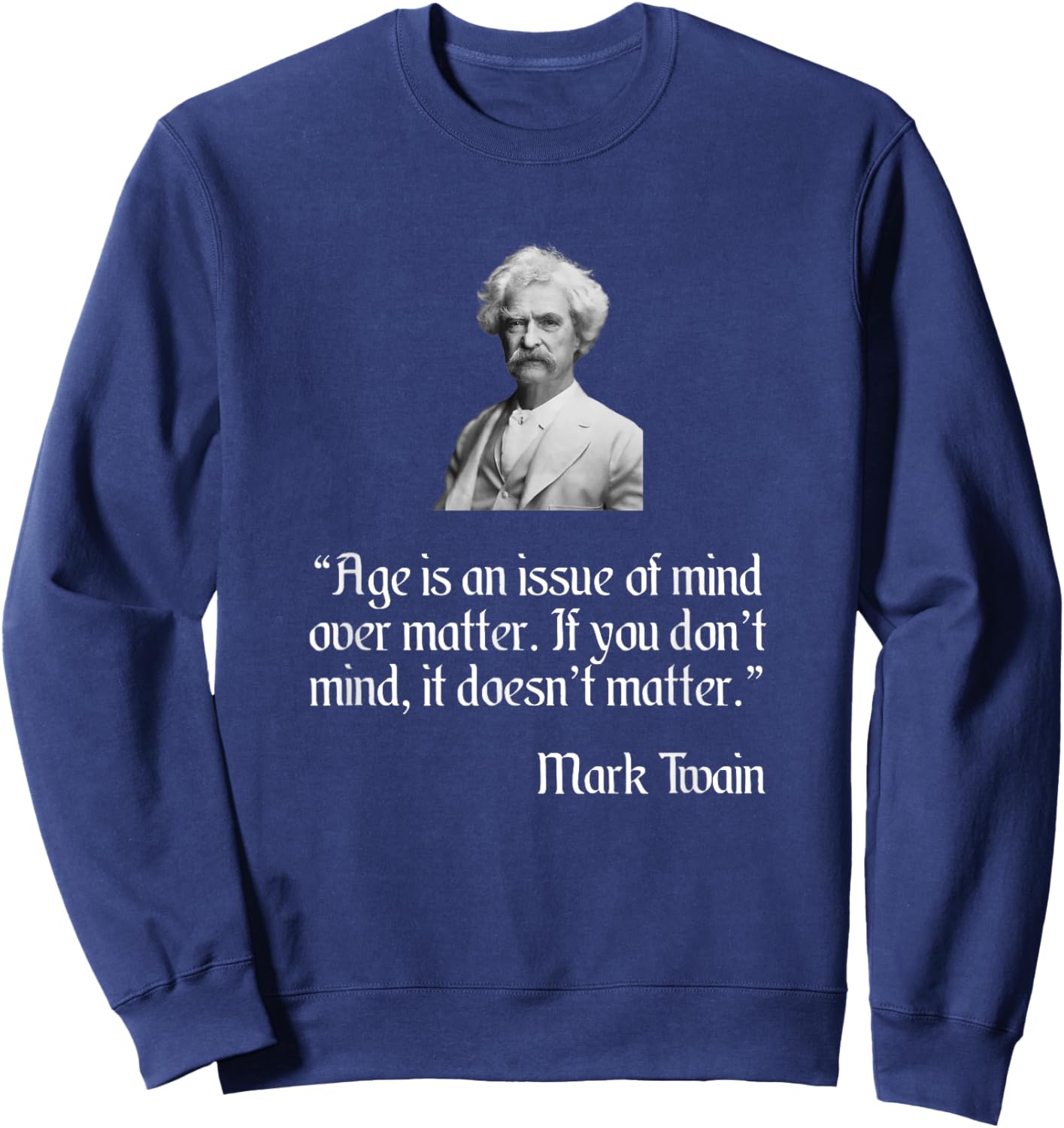 Mark Twain Shirt Mark Twain Age Quote Sweatshirt - Sweatshirt | Navy