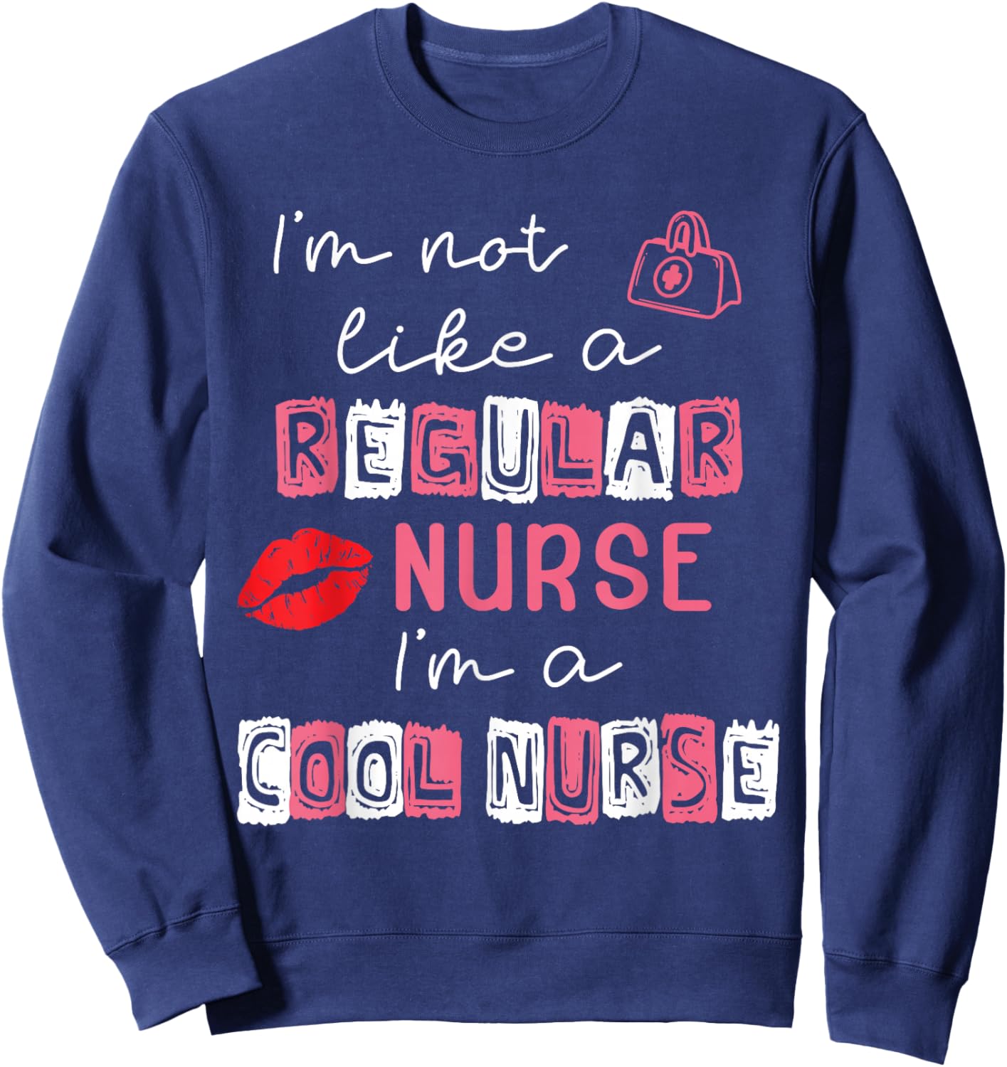 I'm Not Like A Regular Nurse I'm A Cool Nurse School Nursing Sweatshirt - Sweatshirt | Navy