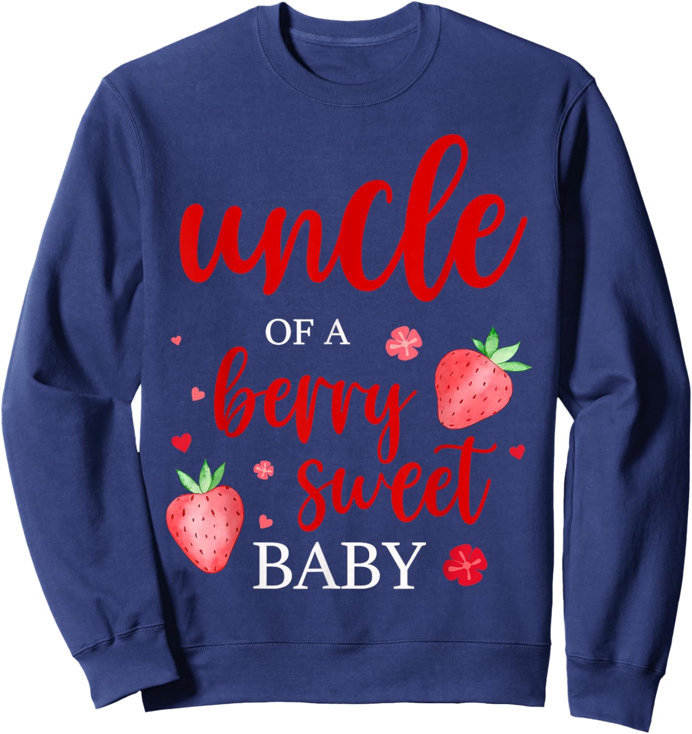 Uncle Of A Berry Sweet One Strawberry Baby First Birthday Sweatshirt - Sweatshirt | Navy