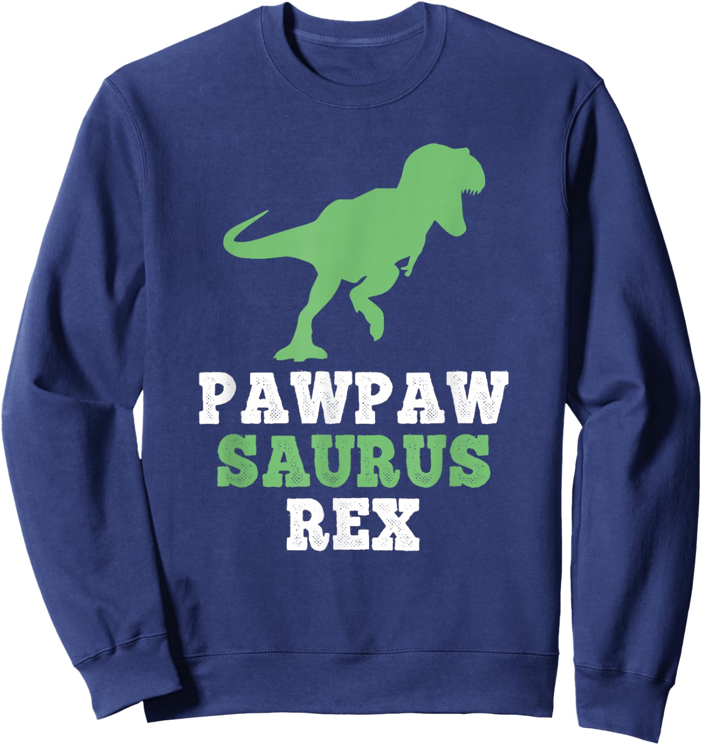 PawPawSaurus Rex Dino Dinosaur Funny Paw-Paw-Saurus PawPaw Sweatshirt - Sweatshirt | Navy