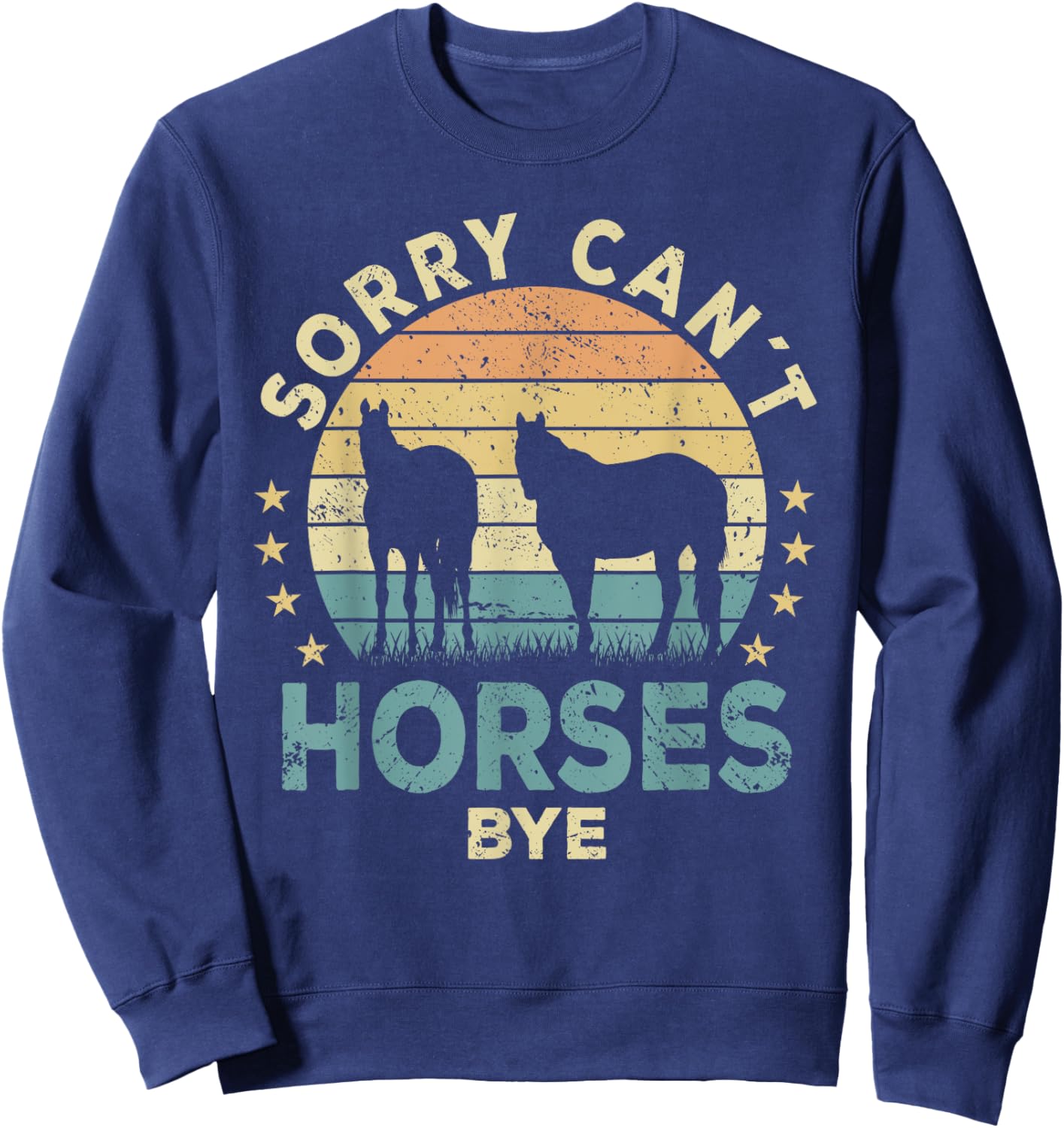 Sorry Can't Horses Bye Funny Horse Sweatshirt - Sweatshirt | Navy