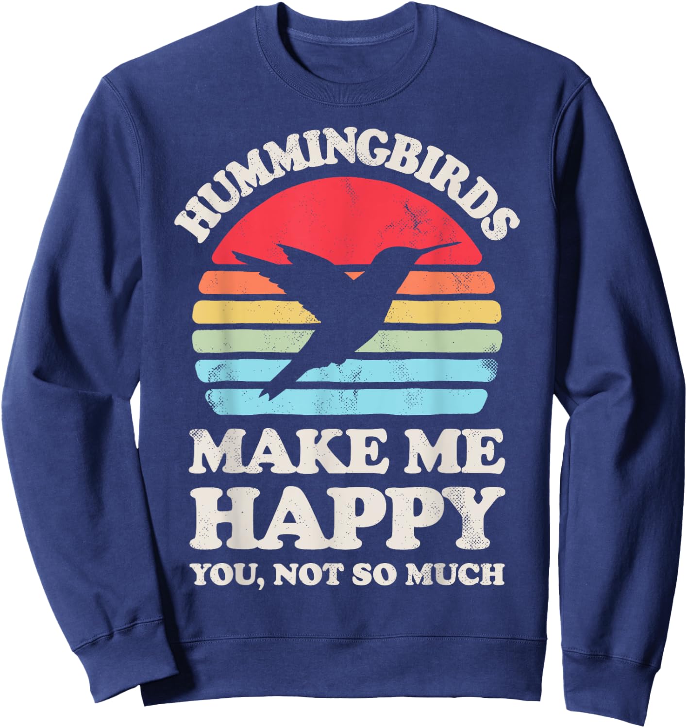 Hummingbirds Make Me Happy You Not So Much Hummingbird Retro Sweatshirt - Sweatshirt | Navy