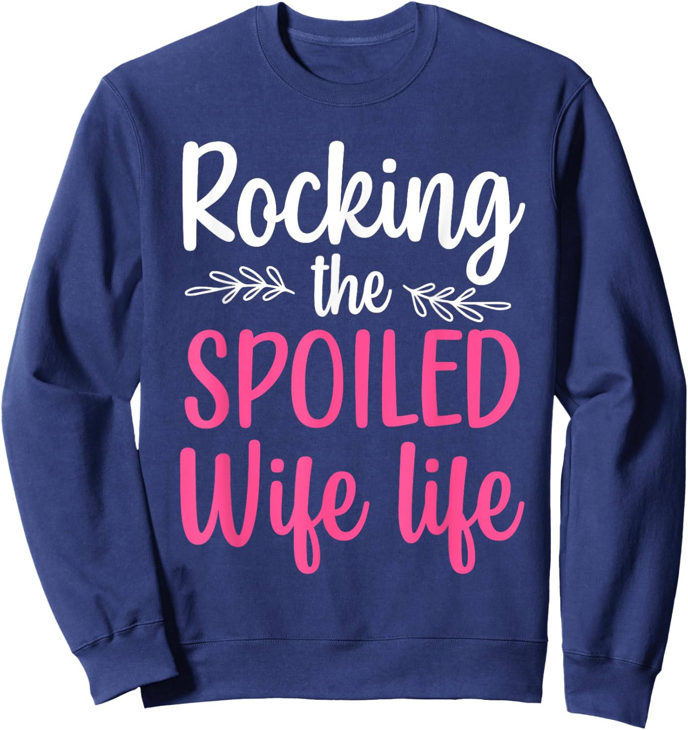 Funny Spoiled Wife Art Girls Husband Spoiled Wife Sweatshirt - Sweatshirt | Navy