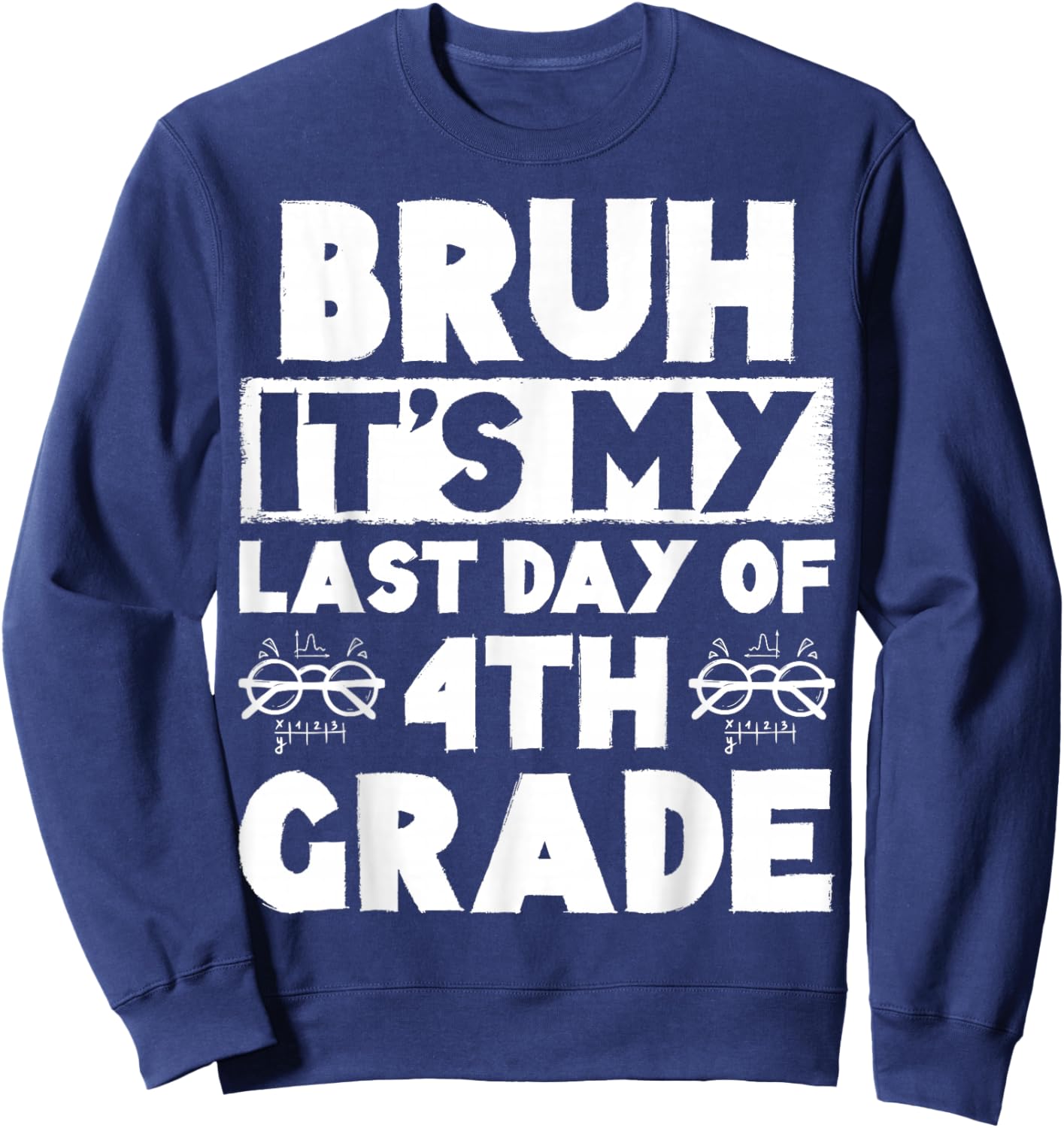 Bruh It's My Last Day Of 4th grade Teacher Summer Vacation Sweatshirt - Sweatshirt | Navy