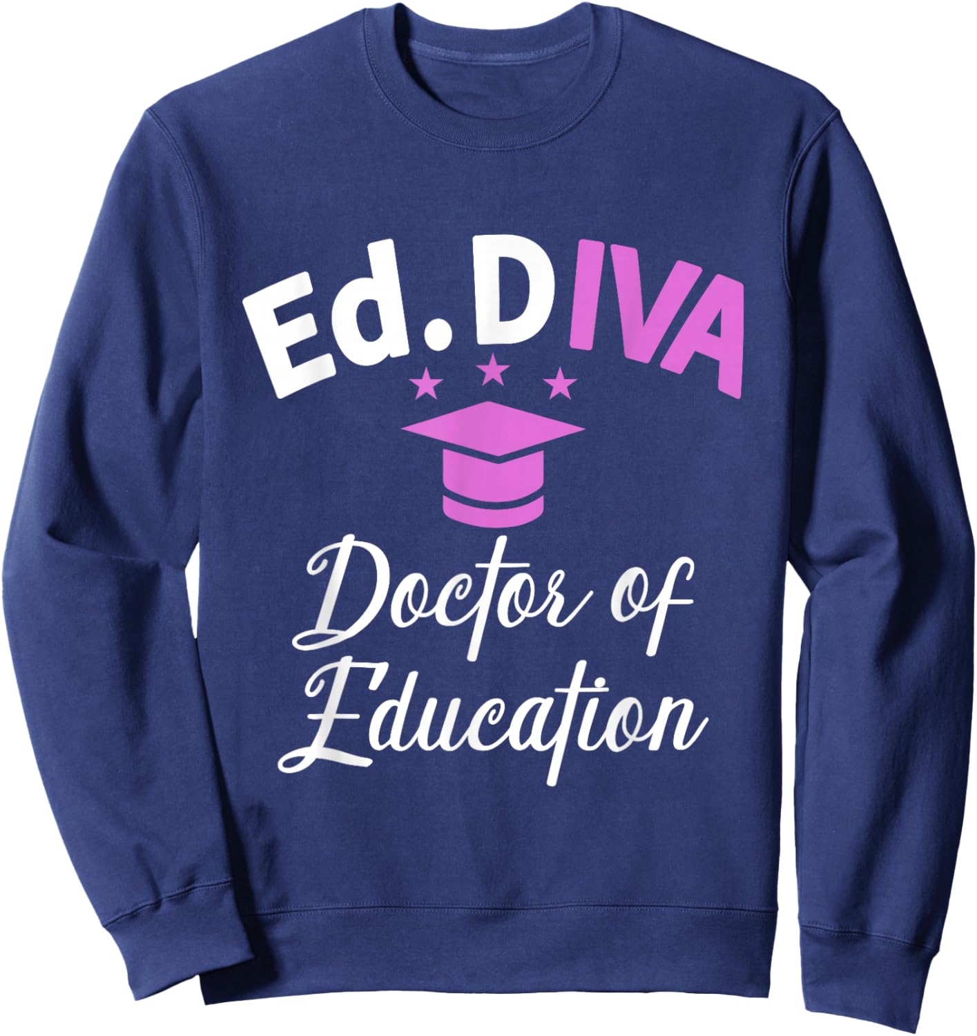 Edd Doctor Of Education Ed.D Diva Doctorate Graduation Sweatshirt - Sweatshirt | Navy