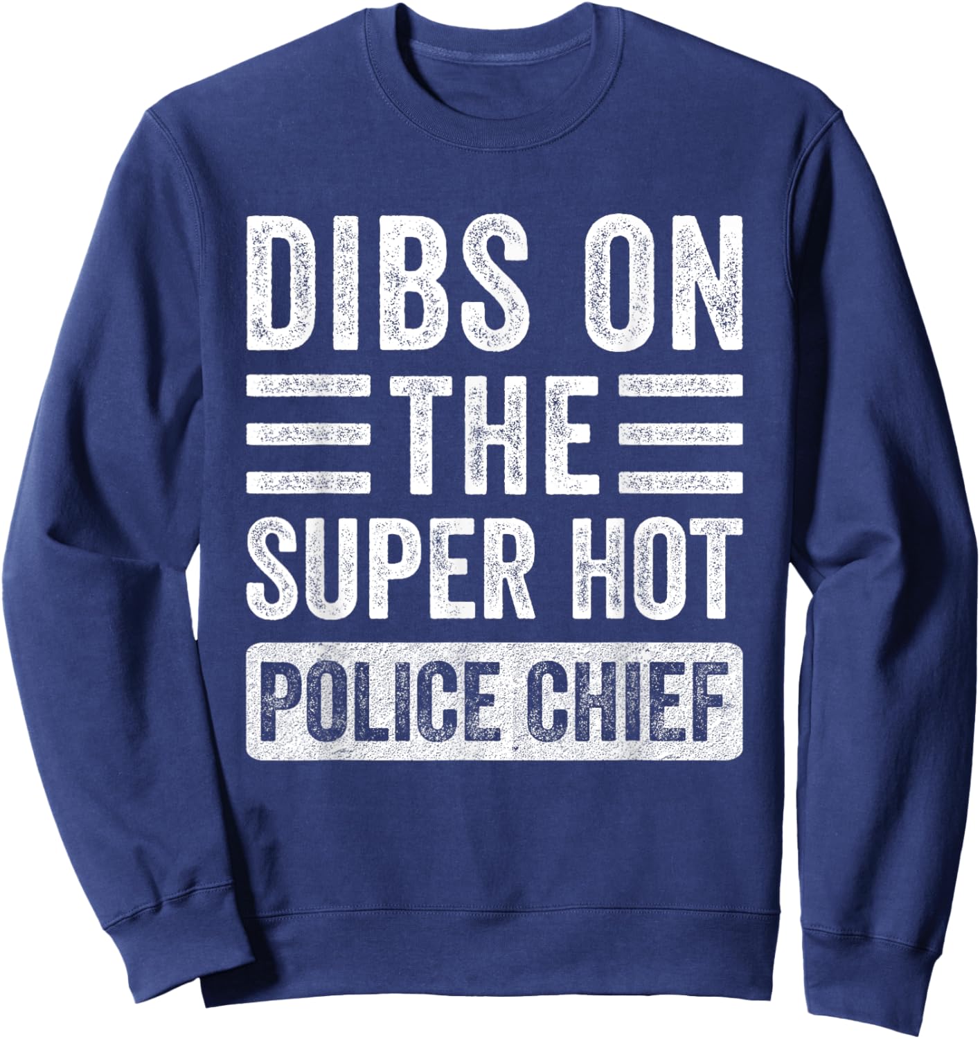 Dibs on The Super Hot Police Chief Funny Wife Girlfriend Sweatshirt - Sweatshirt | Navy
