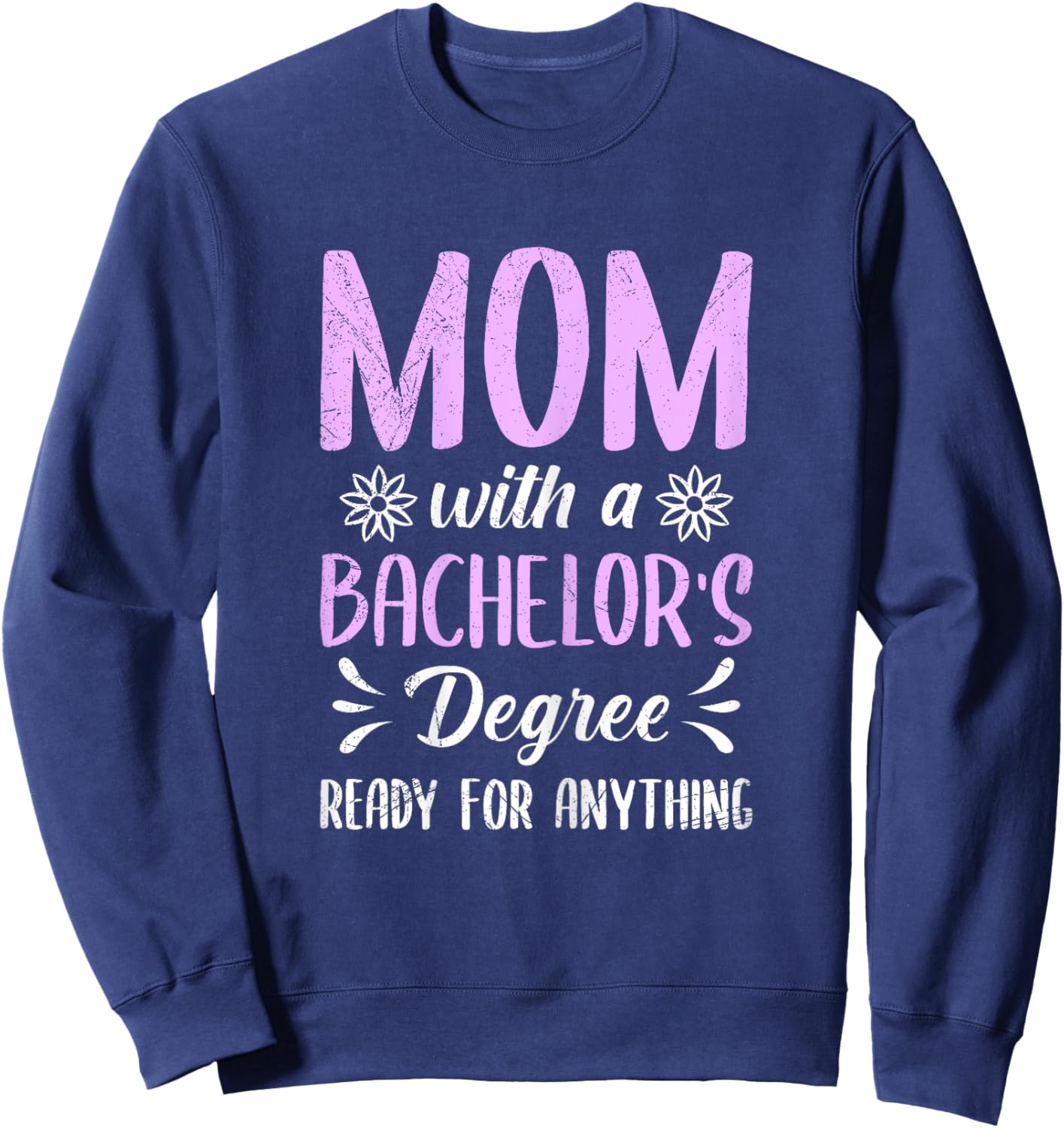 MOM WITH A BACHELOR'S DEGREE READY FOR ANYTHING Mothers Sweatshirt - Sweatshirt | Navy