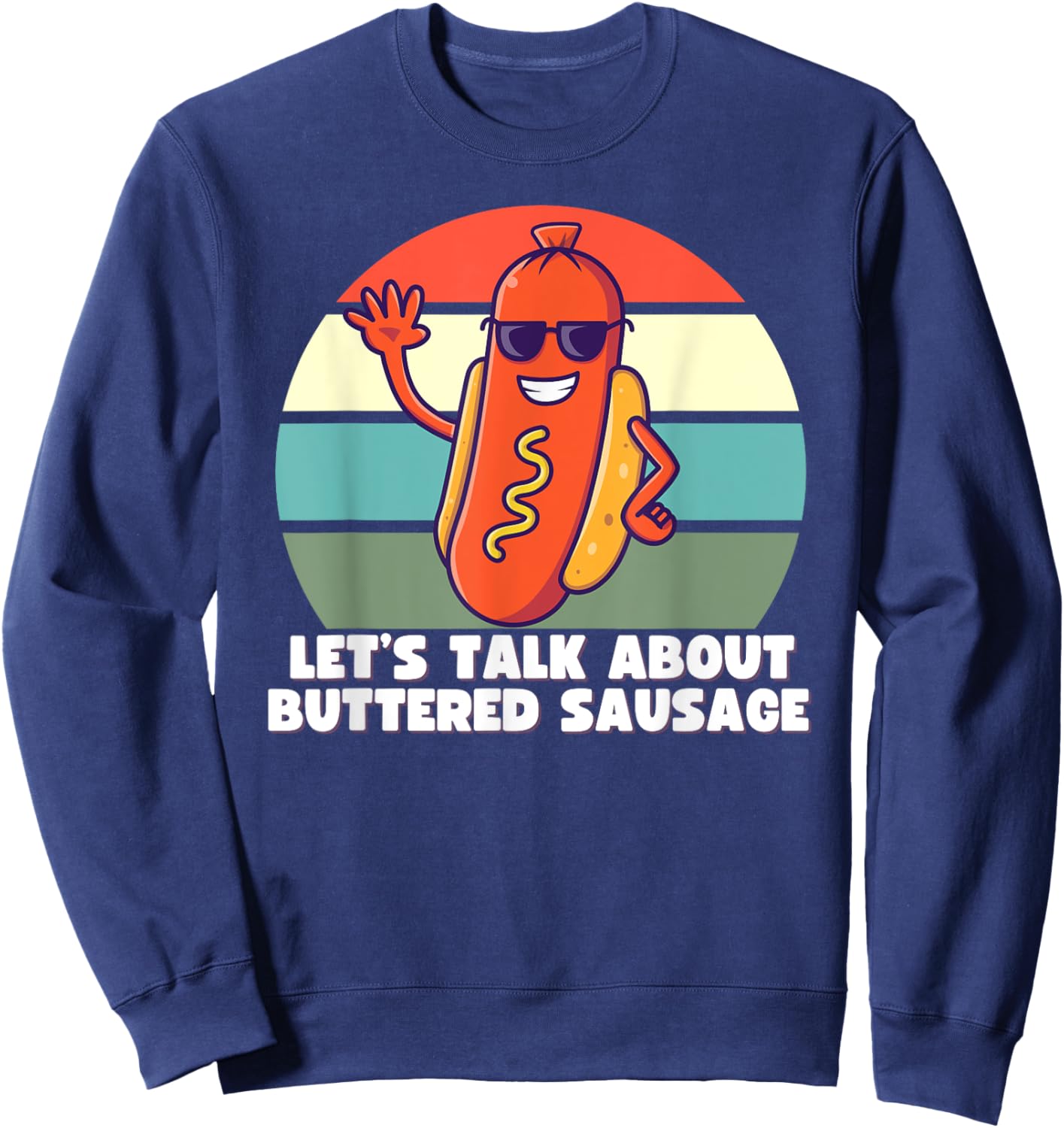 Let's Talk About Buttered Sausage, Funny Internet Meme Shirt Sweatshirt - Sweatshirt | Navy