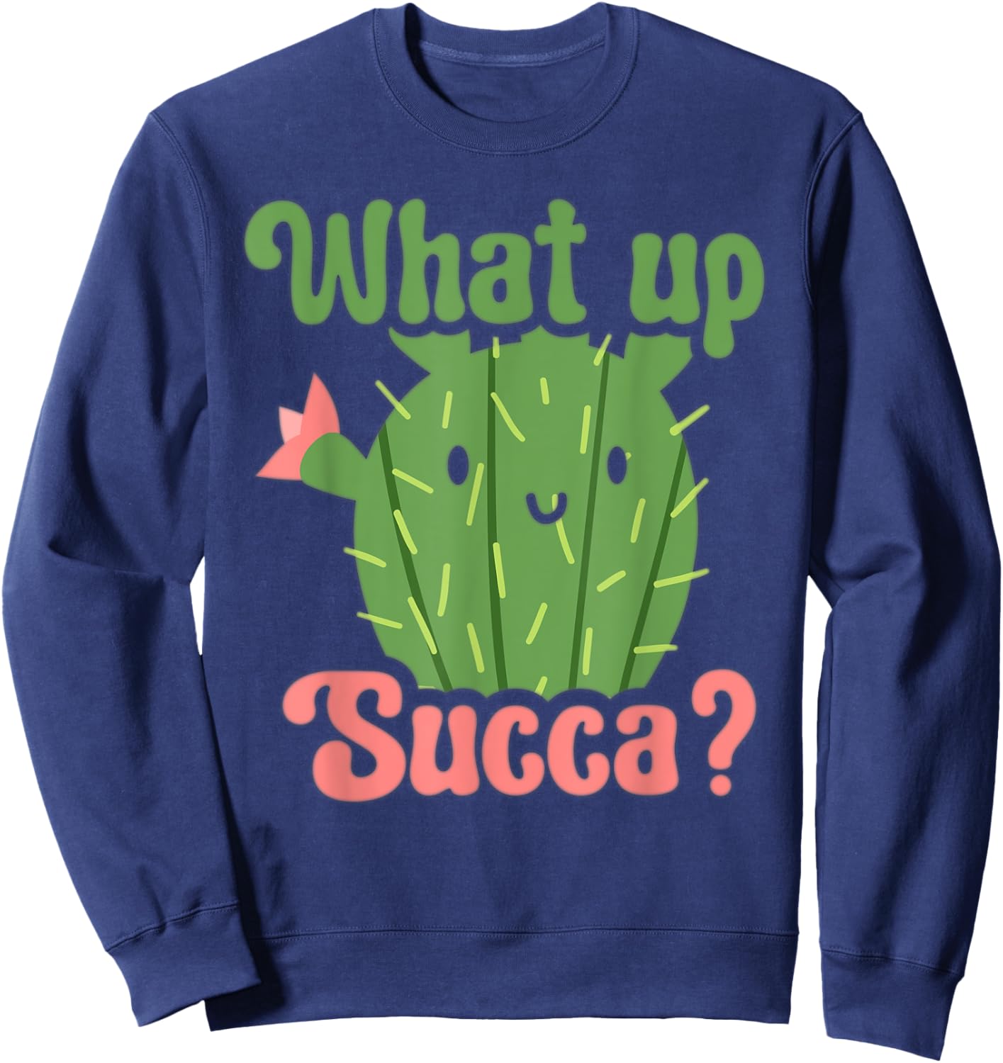 Succulent Lover Cactus Costume Funny Succulent What Up Succa Sweatshirt - Sweatshirt | Navy