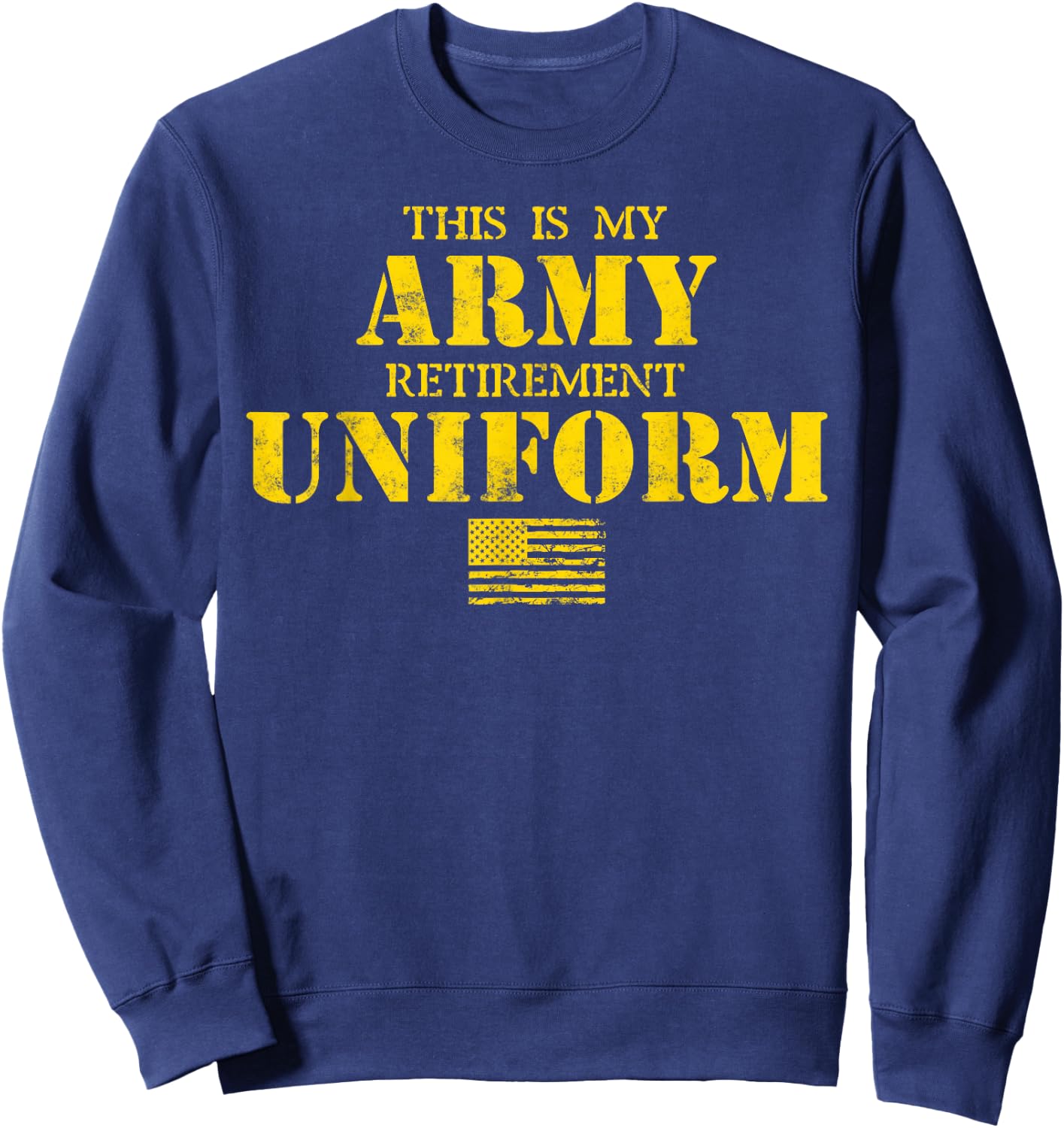 This is My Army Retirement Uniform Retired Military Army Sweatshirt - Sweatshirt | Navy