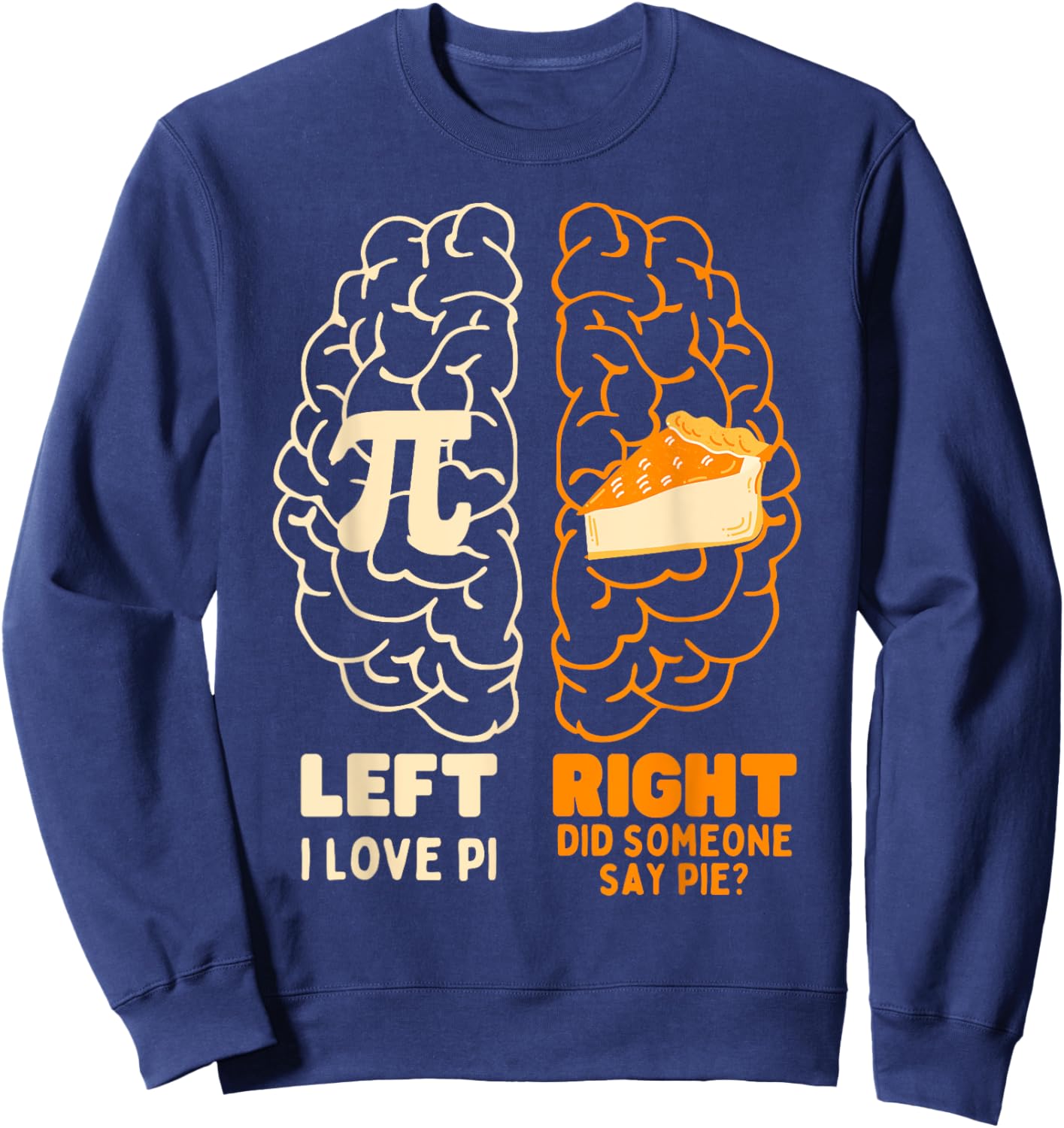 Pi Day I Love Pie Math Lover Teacher Student Men Women Sweatshirt - Sweatshirt | Navy