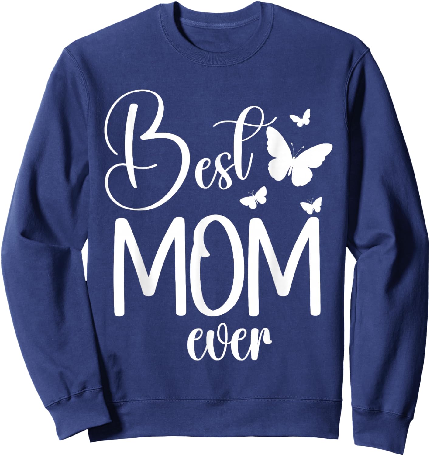 Best Mom Ever Funny Butterfly Mother's Day Women Sweatshirt - Sweatshirt | Navy