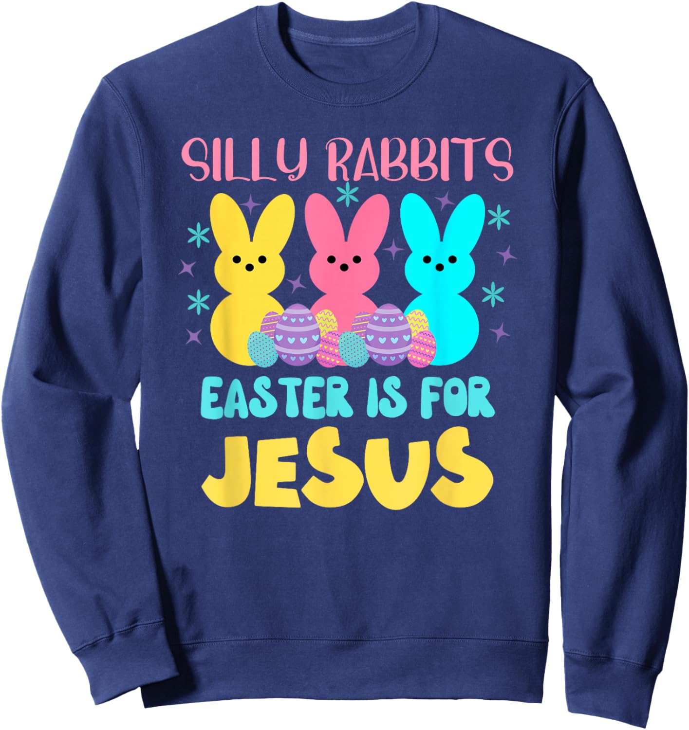 Silly Rabbits Easter Is For Jesus Cute Christian Easter Sweatshirt - Sweatshirt | Navy