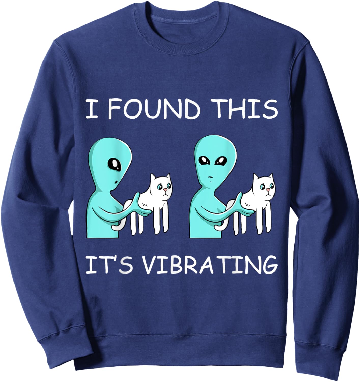 I Found This Its Vibrating Cat Lover Funny Kitten Aliens Men Women Girls Kids Sweatshirt - Sweatshirt | Navy