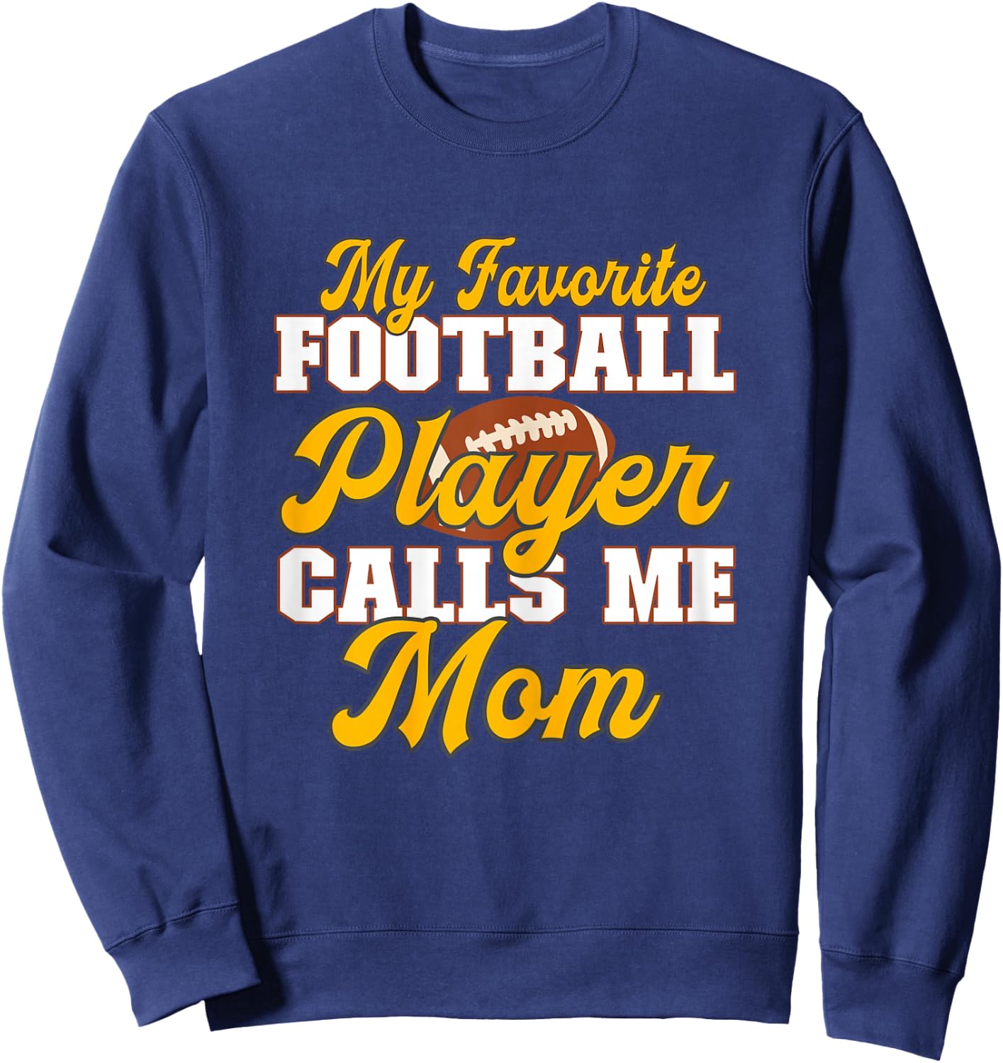 Football Mama My Favorite Football Player Calls Me Mom Sweatshirt - Sweatshirt | Navy