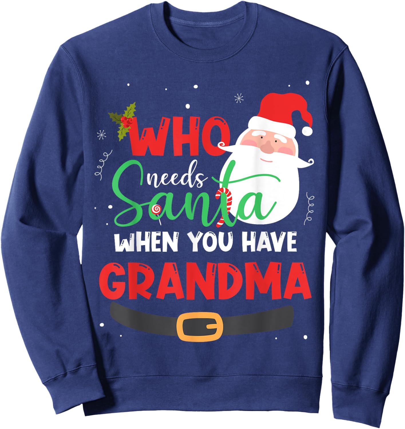 Who Needs Santa When You Have Grandma Christmas Sweatshirt - Sweatshirt | Navy