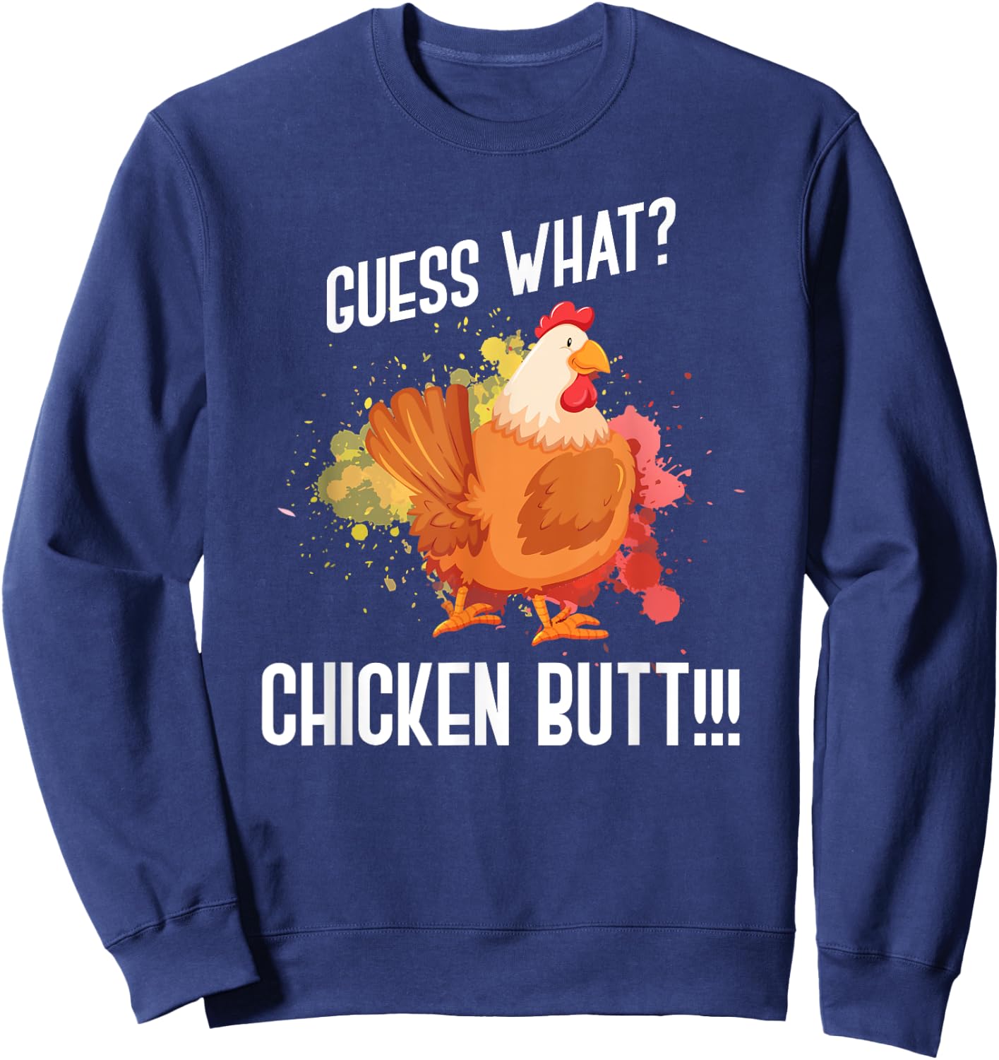 Guess What Chicken Butt Funny Farmer Gift Animal Chicken Sweatshirt - Sweatshirt | Navy