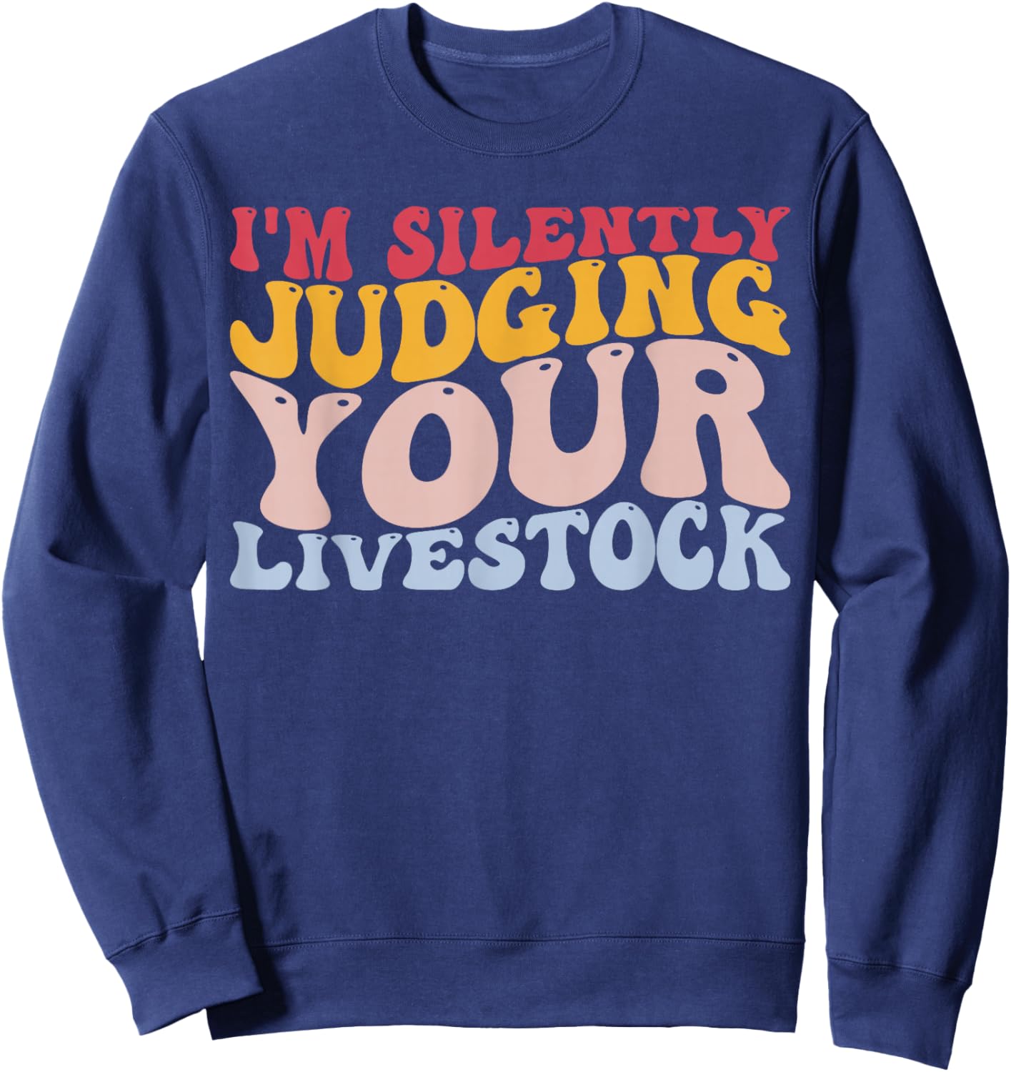 I'm Silently Judging Your Livestock Showing Farmer Dairy Cow Sweatshirt - Sweatshirt | Navy