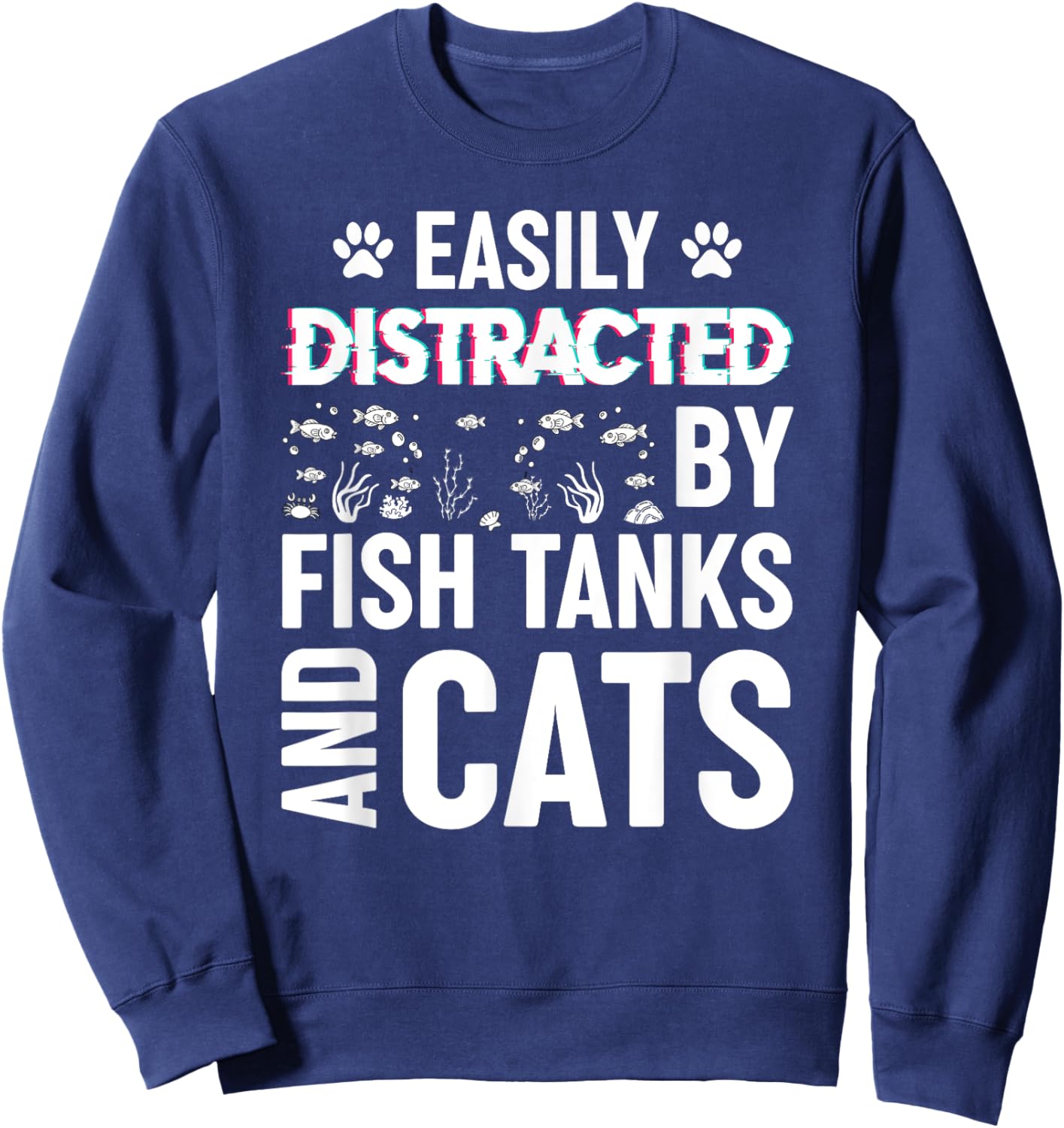 Easily Distracted by Fish Tanks and Cats Funny Aquarium Sweatshirt - Sweatshirt | Navy