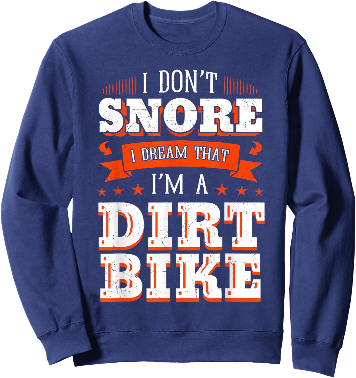 I Don't Snore I Dream I'm A Dirt Bike Rider Motocross Biker Sweatshirt - Sweatshirt | Navy