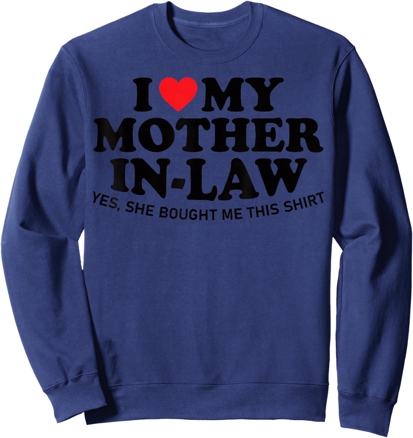 I Love My Mother in Law Yes She Bought Me This Son in Law Sweatshirt - Sweatshirt | Navy