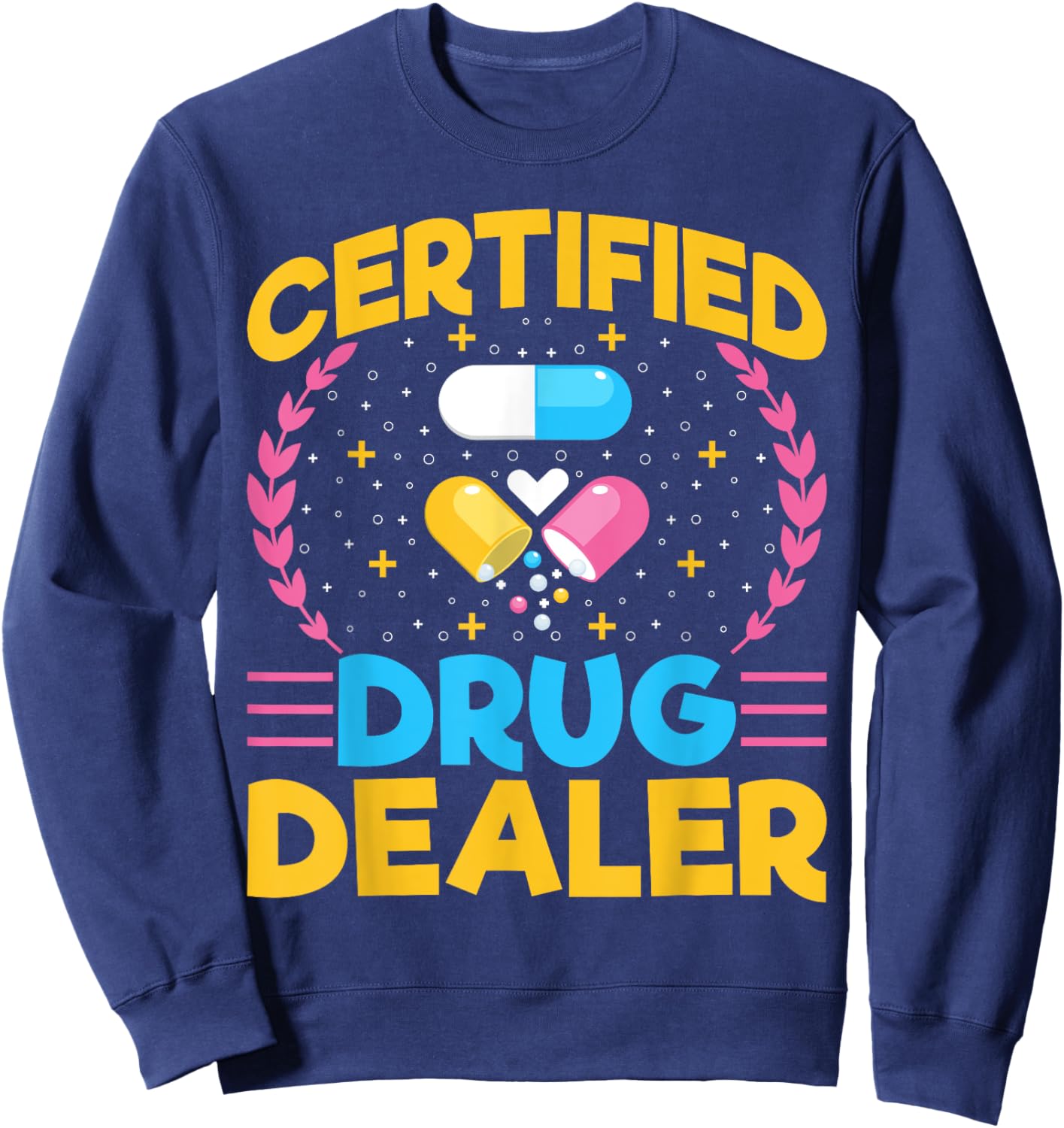 Certified Drug Dealer - Funny Pharmacy Tech Pharmacist Sweatshirt - Sweatshirt | Navy